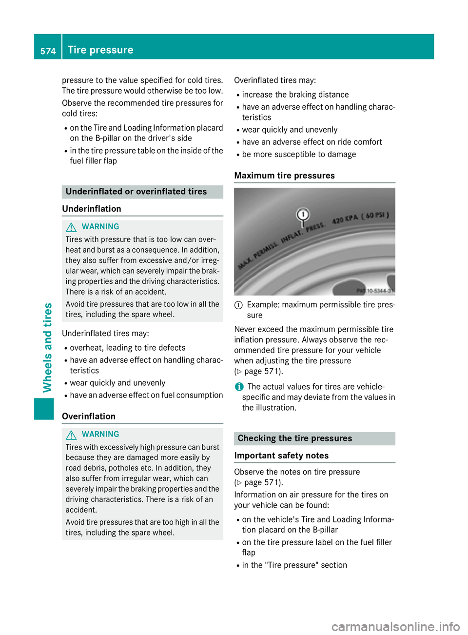 MERCEDES-BENZ SL-CLASS ROADSTER 2016 Owners Manual pressure to the value specified for cold tires.
The tire pressure would otherwise be too low.
Observe the recommended tire pressures for
cold tires:
Ron the Tire and Loading Information placard on the MERCEDES-BENZ SL-CLASS ROADSTER 2016 Owners Manual pressure to the value specified for cold tires.
The tire pressure would otherwise be too low.
Observe the recommended tire pressures for
cold tires:
Ron the Tire and Loading Information placard on the