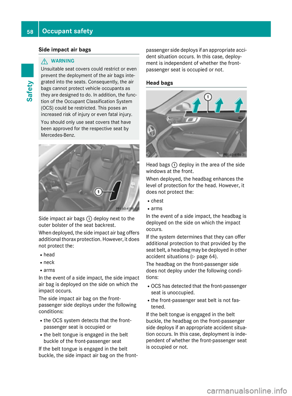 MERCEDES-BENZ SL-CLASS ROADSTER 2016 Workshop Manual Side impact air bags
GWARNING
Unsuitable seat covers could restrict or even
prevent the deployment of the air bags inte-
grated into the seats. Consequently, the air
bags cannot protect vehicle occupa