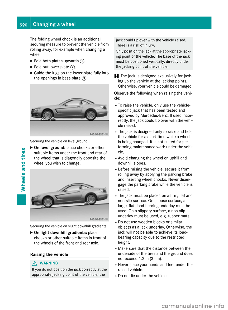 MERCEDES-BENZ SL-CLASS ROADSTER 2016  Owners Manual The folding wheel chock is an additional
securing measure to prevent the vehicle from
rolling away, for example when changing a
wheel.
XFold both plates upwards:.
XFold out lower plate;.
XGuide the lu