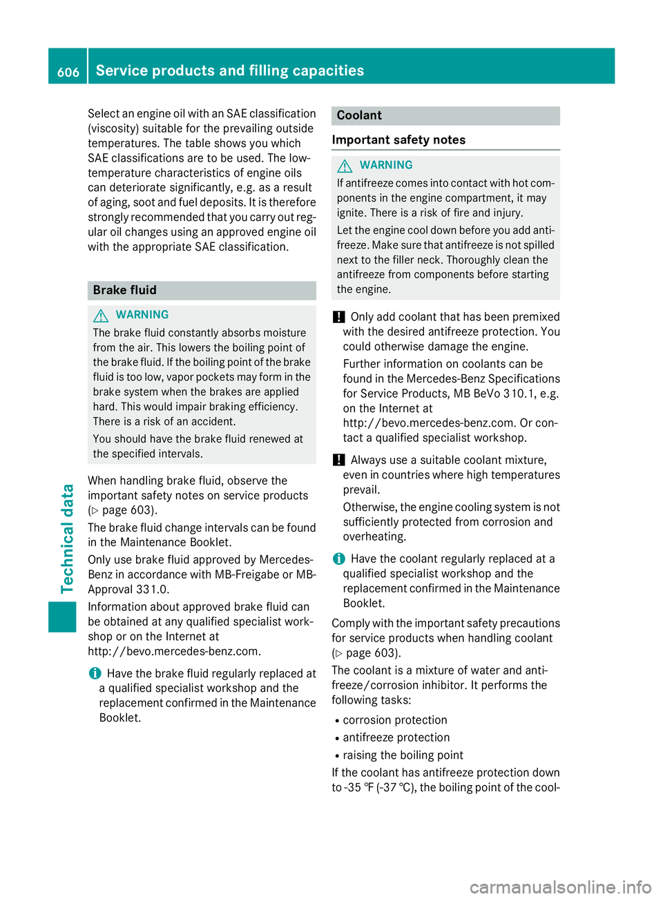 MERCEDES-BENZ SL-CLASS ROADSTER 2016 Owners Manual Select an engine oil with an SAE classification
(viscosity) suitable for the prevailing outside
temperatures. The table shows you which
SAE classifications are to be used. The low-
temperature charact MERCEDES-BENZ SL-CLASS ROADSTER 2016 Owners Manual Select an engine oil with an SAE classification
(viscosity) suitable for the prevailing outside
temperatures. The table shows you which
SAE classifications are to be used. The low-
temperature charact