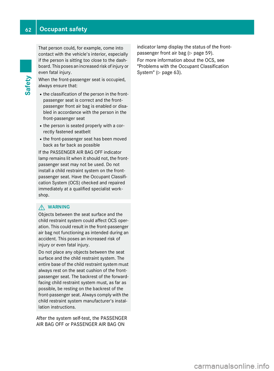 MERCEDES-BENZ SL-CLASS ROADSTER 2016 Repair Manual That person could, for example, come into
contact with the vehicle's interior, especially
if the person is sitting too close to the dash-
board. This poses an increased risk of injury or
even fata MERCEDES-BENZ SL-CLASS ROADSTER 2016 Repair Manual That person could, for example, come into
contact with the vehicle's interior, especially
if the person is sitting too close to the dash-
board. This poses an increased risk of injury or
even fata