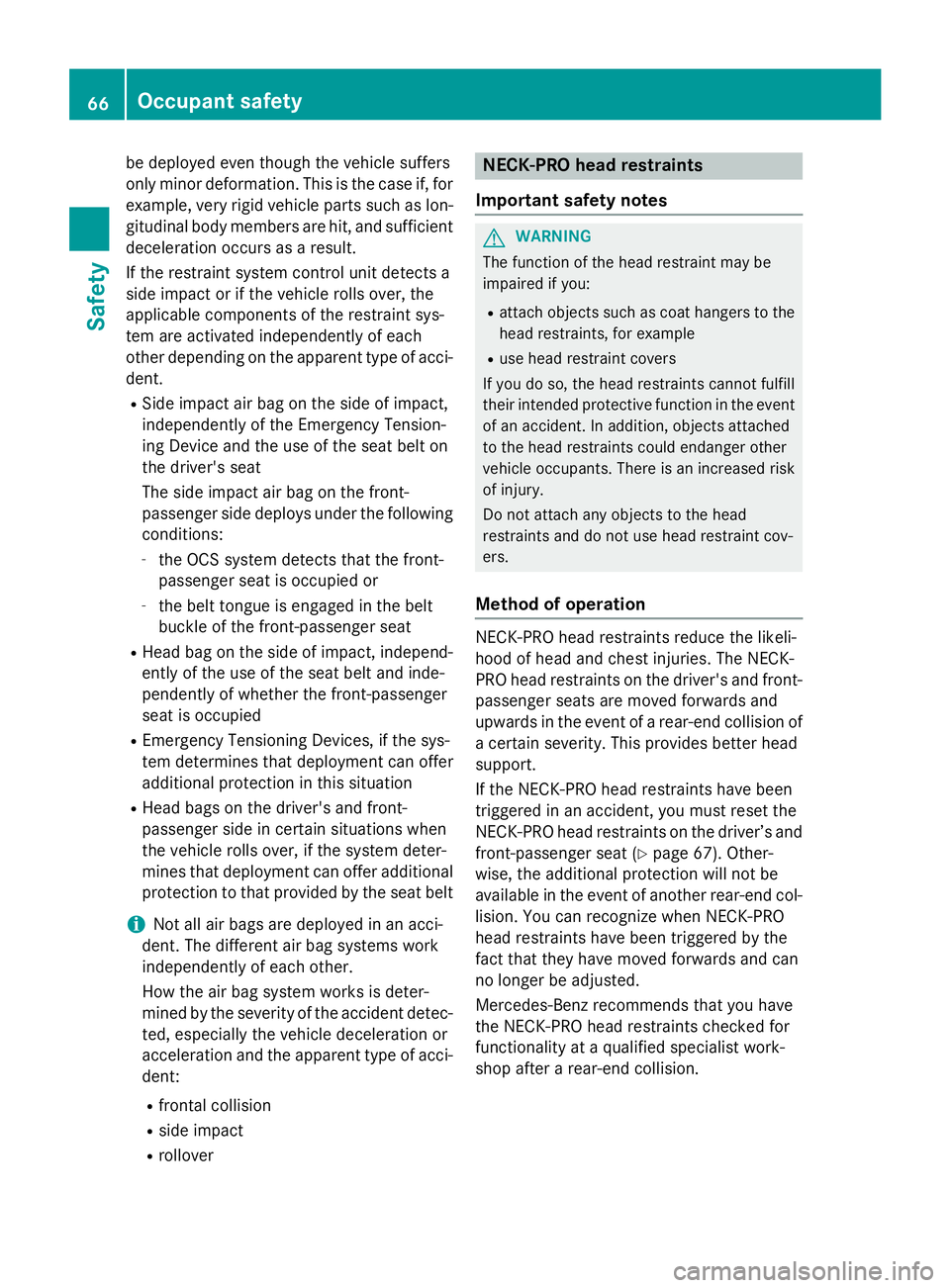 MERCEDES-BENZ SL-CLASS ROADSTER 2016 Repair Manual be deployed even though the vehicle suffers
only minor deformation. This is the case if, for
example, very rigid vehicle parts such as lon-gitudinal body members are hit, and sufficient
deceleration o MERCEDES-BENZ SL-CLASS ROADSTER 2016 Repair Manual be deployed even though the vehicle suffers
only minor deformation. This is the case if, for
example, very rigid vehicle parts such as lon-gitudinal body members are hit, and sufficient
deceleration o