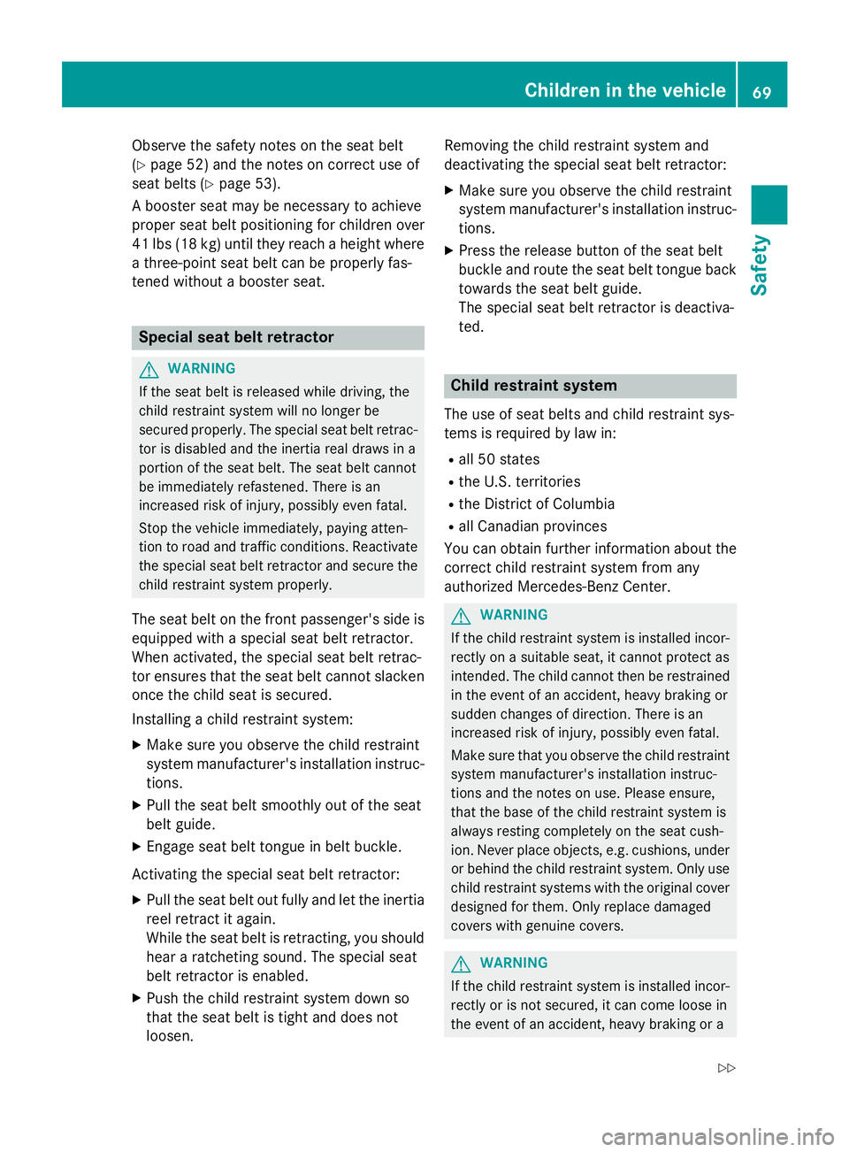 MERCEDES-BENZ SL-CLASS ROADSTER 2016 Manual PDF Observe the safety notes on the seat belt
(
Ypage 52) and the notes on correct use of
seat belts (
Ypage 53).
A booster seat may be necessary to achieve
proper seat belt positioning for children over
