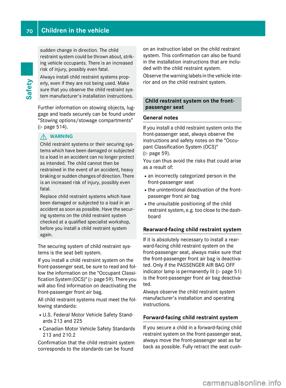 MERCEDES-BENZ SL-CLASS ROADSTER 2016 Manual PDF sudden change in direction. The child
restraint system could be thrown about, strik-
ing vehicle occupants. There is an increased
risk of injury, possibly even fatal.
Always install child restraint sy