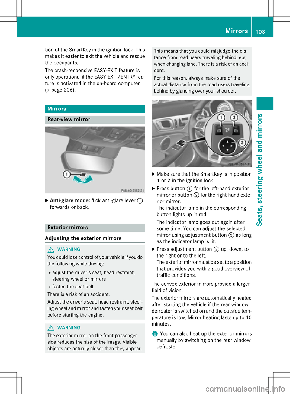 MERCEDES-BENZ SLK-CLASS ROADSTER 2016 Owners Manual tion of the SmartKey in the ignition lock. This
makes it easier to exit the vehicle and rescue
the occupants.
The crash-responsive EASY-EXIT feature is
only operational if the EASY-EXIT/ENTRY fea-
tur MERCEDES-BENZ SLK-CLASS ROADSTER 2016 Owners Manual tion of the SmartKey in the ignition lock. This
makes it easier to exit the vehicle and rescue
the occupants.
The crash-responsive EASY-EXIT feature is
only operational if the EASY-EXIT/ENTRY fea-
tur