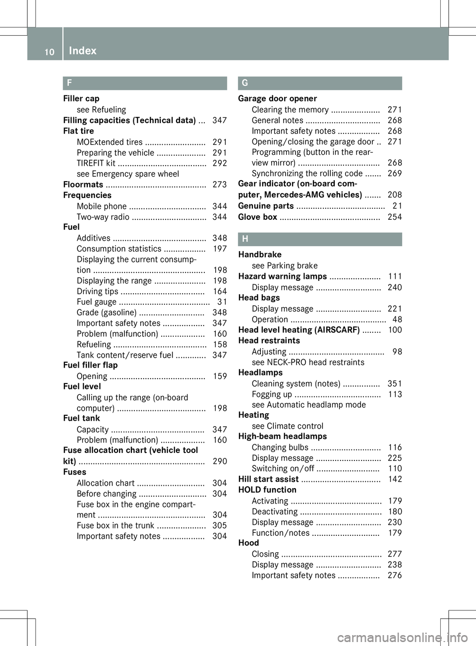 MERCEDES-BENZ SLK-CLASS ROADSTER 2016 User Guide F
Filler capsee Refueling
Filling capacities (Technical data) ...3 47
Flat tire
MOExtended tires .......................... 291
Preparing the vehicle ..................... 291
TIREFIT kit ............