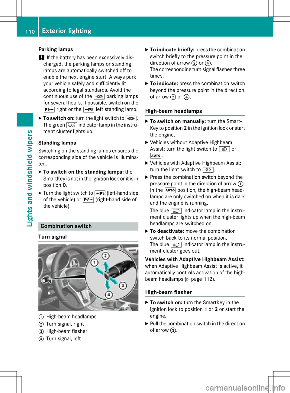 MERCEDES-BENZ SLK-CLASS ROADSTER 2016 Owners Manual Parking lamps
!If the battery has been excessively dis-
charged, the parking lamps or standing
lamps are automatically switched off to
enable the next engine start. Always park
your vehicle safely and MERCEDES-BENZ SLK-CLASS ROADSTER 2016 Owners Manual Parking lamps
!If the battery has been excessively dis-
charged, the parking lamps or standing
lamps are automatically switched off to
enable the next engine start. Always park
your vehicle safely and