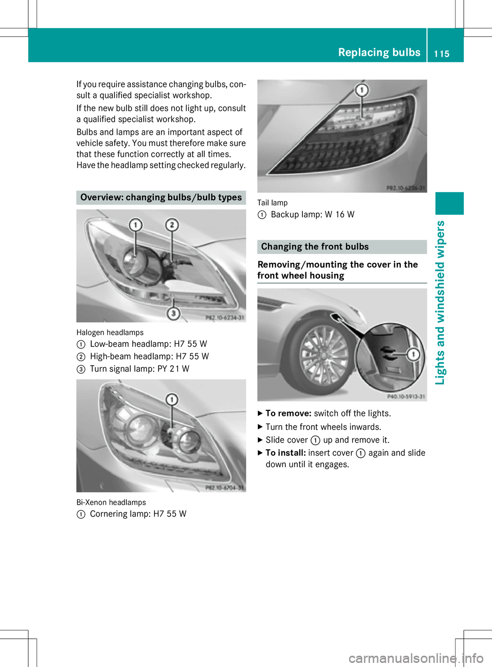 MERCEDES-BENZ SLK-CLASS ROADSTER 2016 Owners Manual If you require assistance changing bulbs, con-
sult a qualified specialist workshop.
If the new bulb still does not light up, consult
a qualified specialist workshop.
Bulbs and lamps are an important MERCEDES-BENZ SLK-CLASS ROADSTER 2016 Owners Manual If you require assistance changing bulbs, con-
sult a qualified specialist workshop.
If the new bulb still does not light up, consult
a qualified specialist workshop.
Bulbs and lamps are an important