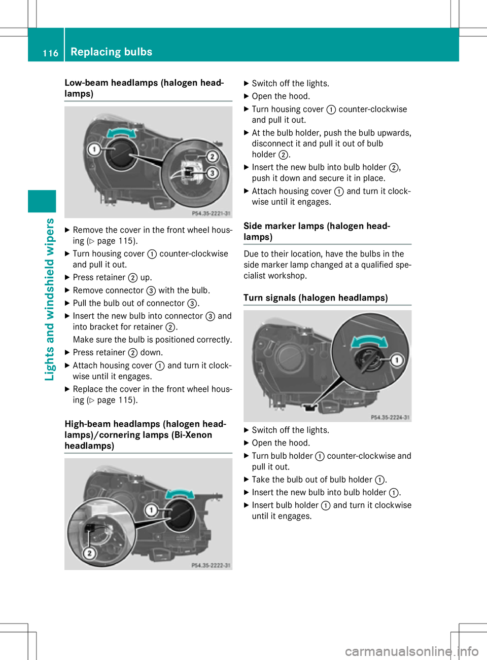 MERCEDES-BENZ SLK-CLASS ROADSTER 2016 Owners Manual Low-beam headlamps (halogen head-
lamps)
XRemove the cover in the front wheel hous-
ing (
Ypage 115).
XTurn housing cover:counter-clockwise
and pull it out.
XPress retainer ;up.
XRemove connector =wit MERCEDES-BENZ SLK-CLASS ROADSTER 2016 Owners Manual Low-beam headlamps (halogen head-
lamps)
XRemove the cover in the front wheel hous-
ing (
Ypage 115).
XTurn housing cover:counter-clockwise
and pull it out.
XPress retainer ;up.
XRemove connector =wit