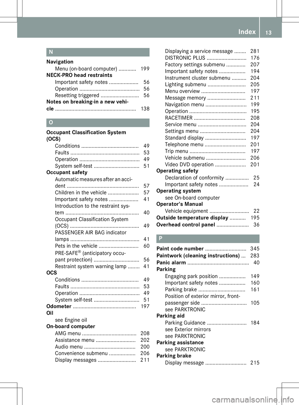 MERCEDES-BENZ SLK-CLASS ROADSTER 2016 User Guide N
NavigationMenu (on-board computer) ............ 199
NECK-PRO head restraints
Important safety notes .................... 56
Operation ......................................... 56
Resetting triggered