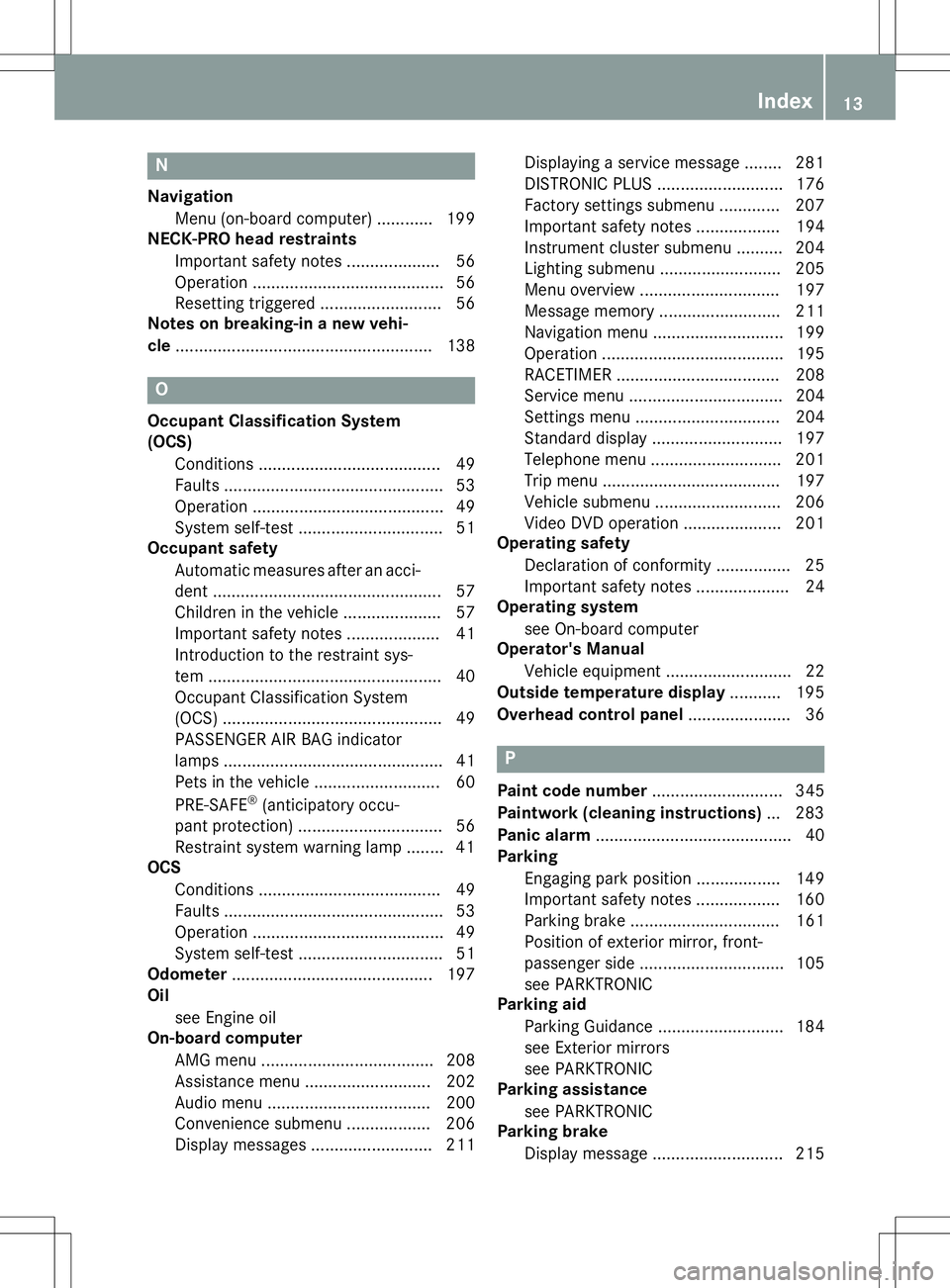 MERCEDES-BENZ SLK-CLASS ROADSTER 2016  Owners Manual N
NavigationMenu (on-board computer) ............ 199
NECK-PRO head restraints
Important safety notes .................... 56
Operation ......................................... 56
Resetting triggered