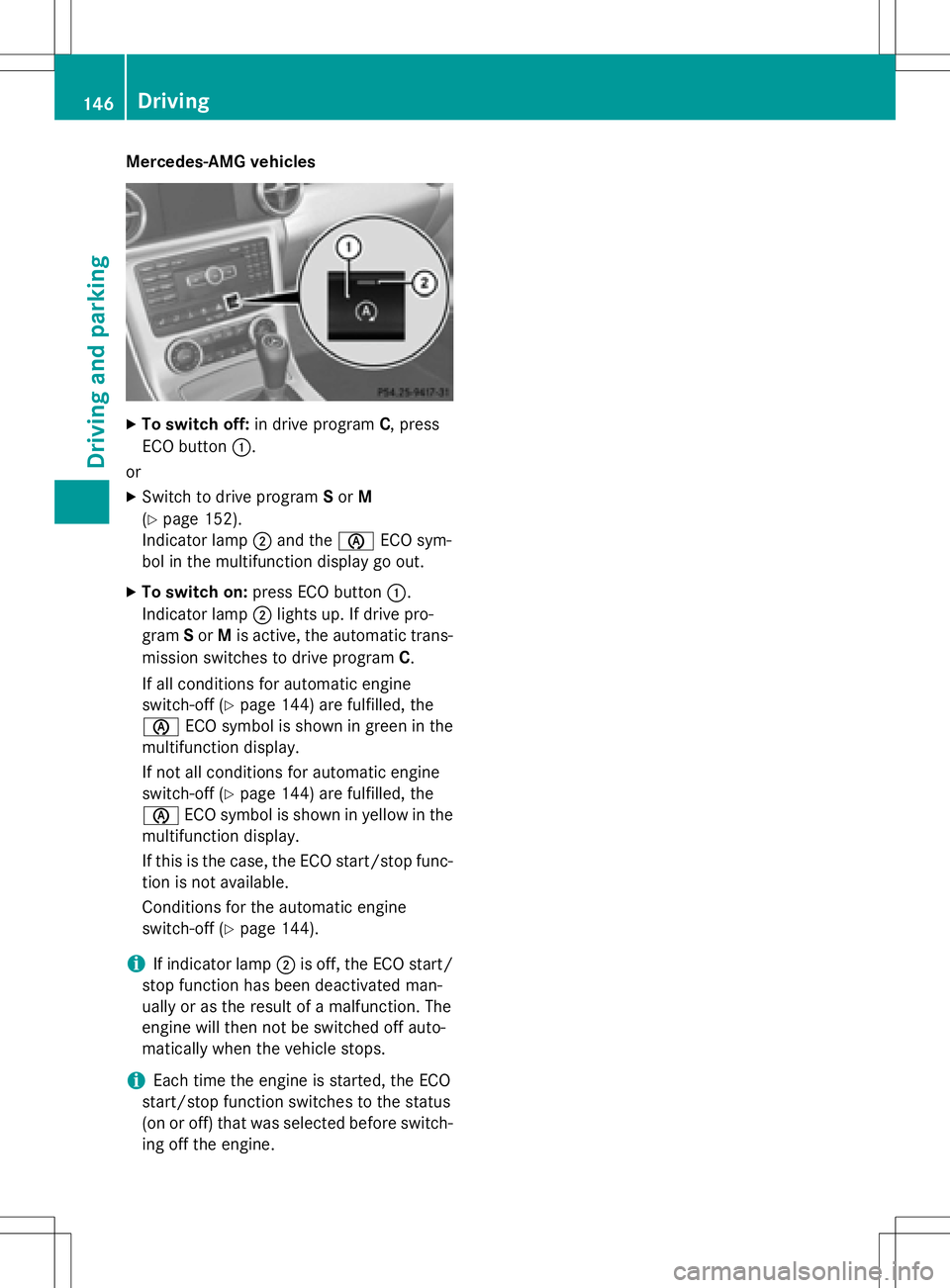 MERCEDES-BENZ SLK-CLASS ROADSTER 2016 Owners Manual Mercedes-AMG vehicles
XTo switch off:in drive program C, press
ECO button :.
or
XSwitch to drive program Sor M
(
Ypage 152).
Indicator lamp ;and the èECO sym-
bol in the multifunction display go out. MERCEDES-BENZ SLK-CLASS ROADSTER 2016 Owners Manual Mercedes-AMG vehicles
XTo switch off:in drive program C, press
ECO button :.
or
XSwitch to drive program Sor M
(
Ypage 152).
Indicator lamp ;and the èECO sym-
bol in the multifunction display go out.