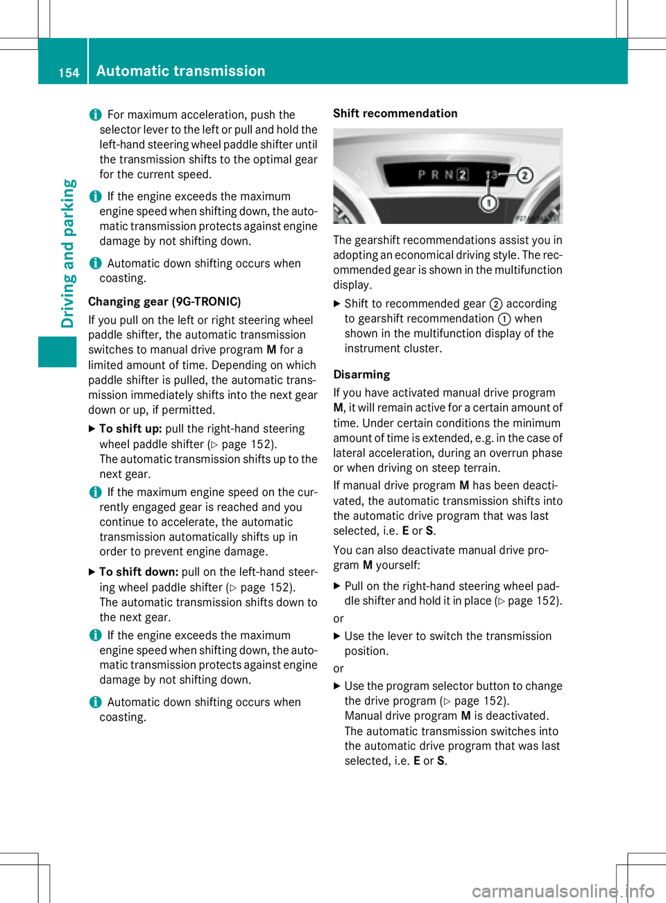 MERCEDES-BENZ SLK-CLASS ROADSTER 2016 Owners Manual iFor maximum acceleration, push the
selector lever to the left or pull and hold the
left-hand steering wheel paddle shifter until
the transmission shifts to the optimal gear
for the current speed.
iIf MERCEDES-BENZ SLK-CLASS ROADSTER 2016 Owners Manual iFor maximum acceleration, push the
selector lever to the left or pull and hold the
left-hand steering wheel paddle shifter until
the transmission shifts to the optimal gear
for the current speed.
iIf