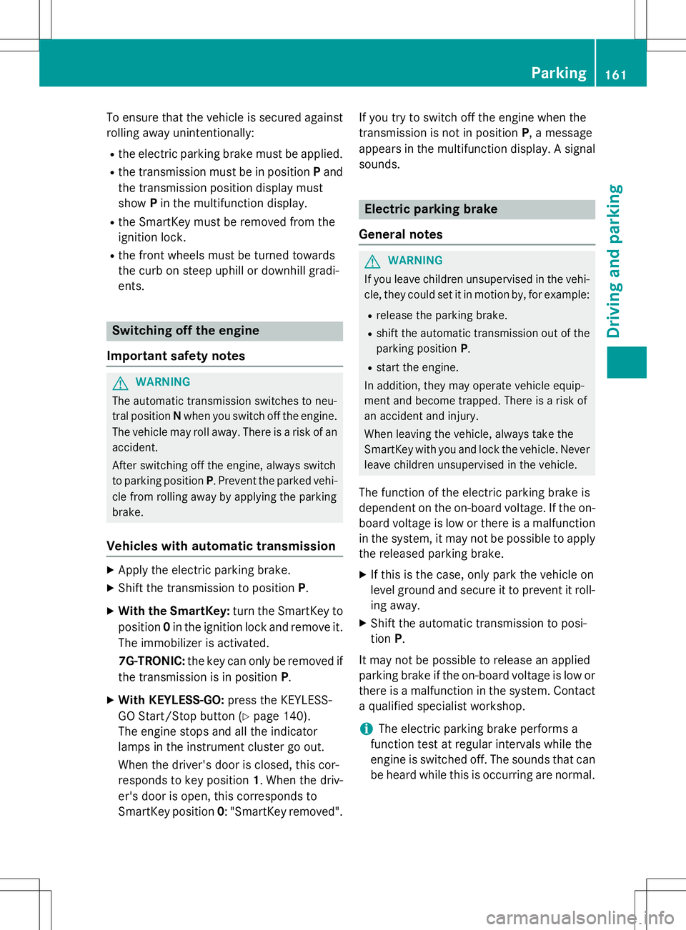 MERCEDES-BENZ SLK-CLASS ROADSTER 2016 Owners Manual To ensure that the vehicle is secured against
rolling away unintentionally:
Rthe electric parking brake must be applied.
Rthe transmission must be in positionPand
the transmission position display mus MERCEDES-BENZ SLK-CLASS ROADSTER 2016 Owners Manual To ensure that the vehicle is secured against
rolling away unintentionally:
Rthe electric parking brake must be applied.
Rthe transmission must be in positionPand
the transmission position display mus