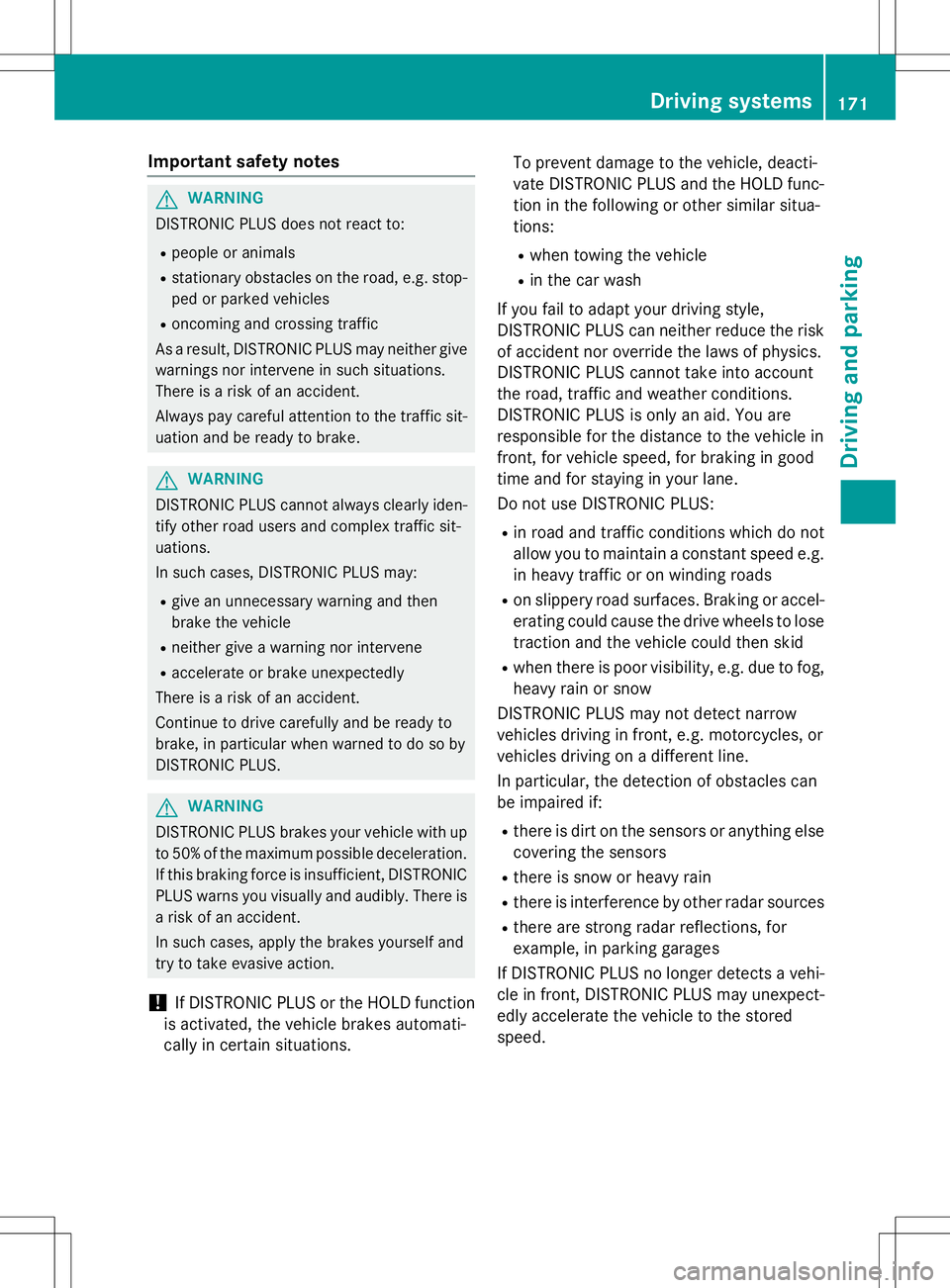 MERCEDES-BENZ SLK-CLASS ROADSTER 2016 Owners Manual Important safety notes
GWARNING
DISTRONI CPLU Sdoes no treac tto :
Rpeople or animals
Rstationary obstacles on th eroad ,e.g. stop-
ped or parked vehicles
Roncomin gand crossing traffic
As aresult ,DI MERCEDES-BENZ SLK-CLASS ROADSTER 2016 Owners Manual Important safety notes
GWARNING
DISTRONI CPLU Sdoes no treac tto :
Rpeople or animals
Rstationary obstacles on th eroad ,e.g. stop-
ped or parked vehicles
Roncomin gand crossing traffic
As aresult ,DI