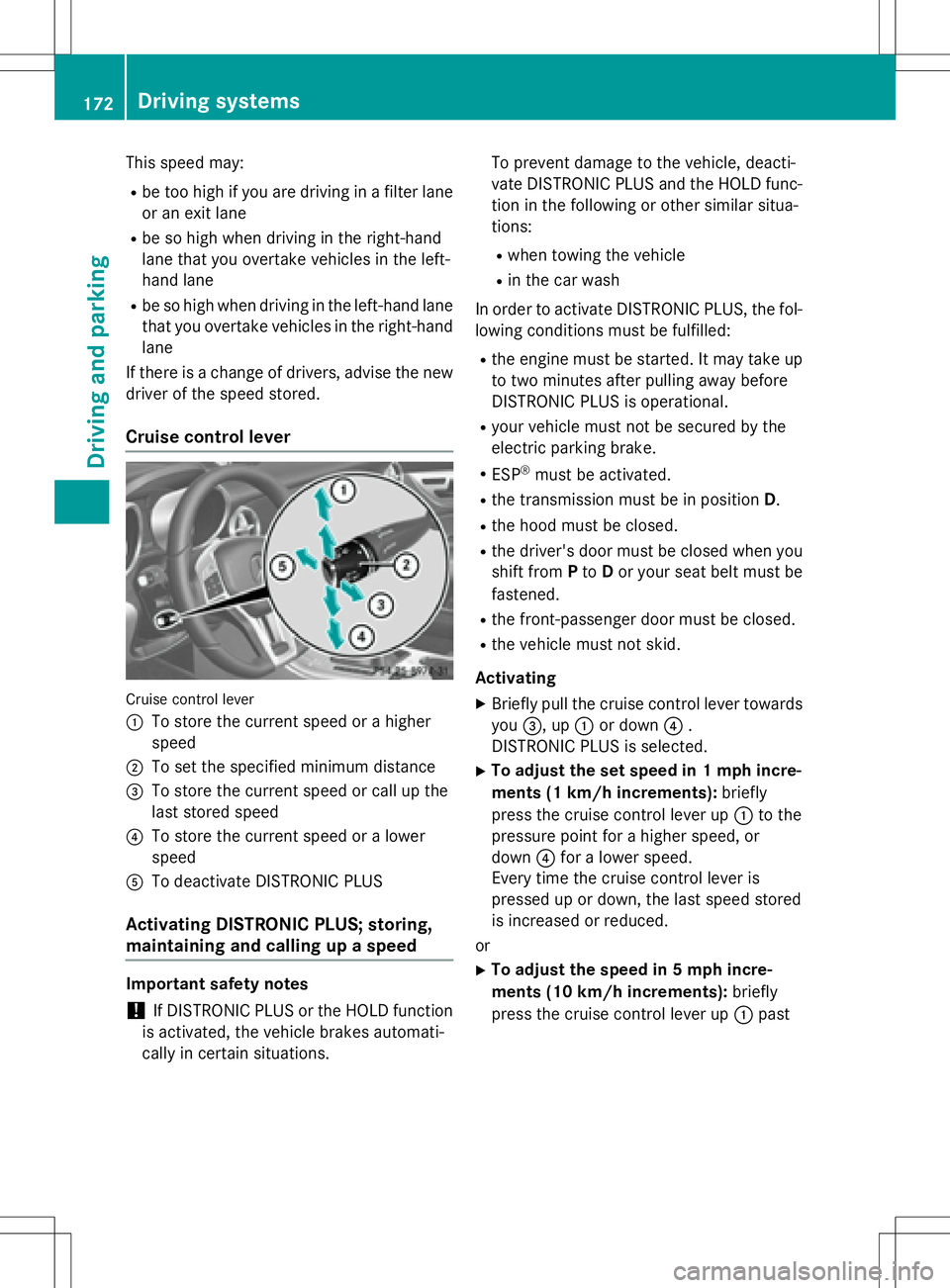 MERCEDES-BENZ SLK-CLASS ROADSTER 2016 Owners Manual This speed may:
Rbe too high if you are driving in a filter lane
or an exit lane
Rbe so high when driving in the right-hand
lane that you overtake vehicles in the left-
hand lane
Rbe so high when driv MERCEDES-BENZ SLK-CLASS ROADSTER 2016 Owners Manual This speed may:
Rbe too high if you are driving in a filter lane
or an exit lane
Rbe so high when driving in the right-hand
lane that you overtake vehicles in the left-
hand lane
Rbe so high when driv