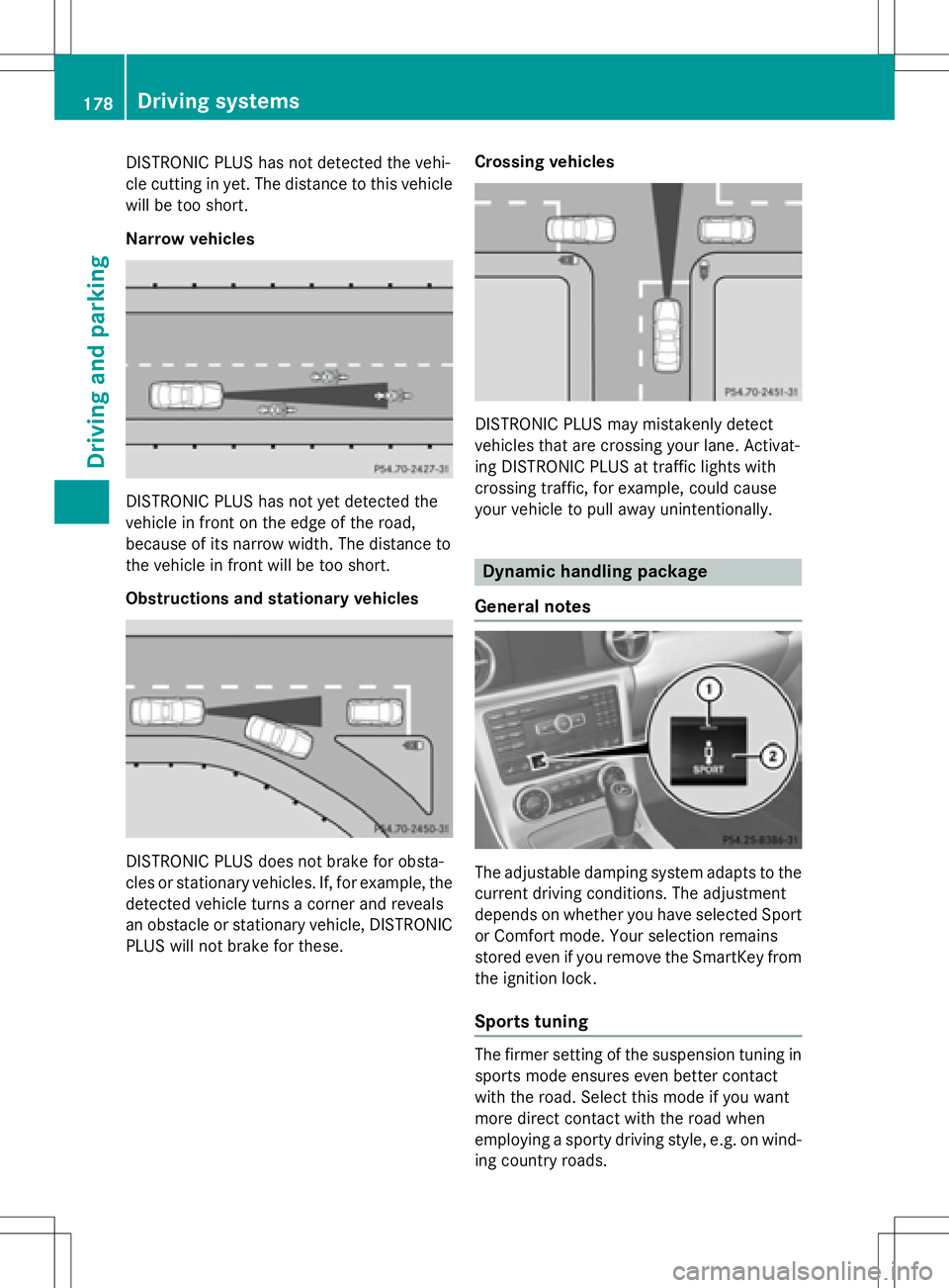 MERCEDES-BENZ SLK-CLASS ROADSTER 2016 Owners Manual DISTRONIC PLUS has not detected the vehi-
cle cutting in yet. The distance to this vehicle
will be too short.
Narrow vehicles
DISTRONIC PLUS has not yet detected the
vehicle in front on the edge of th MERCEDES-BENZ SLK-CLASS ROADSTER 2016 Owners Manual DISTRONIC PLUS has not detected the vehi-
cle cutting in yet. The distance to this vehicle
will be too short.
Narrow vehicles
DISTRONIC PLUS has not yet detected the
vehicle in front on the edge of th