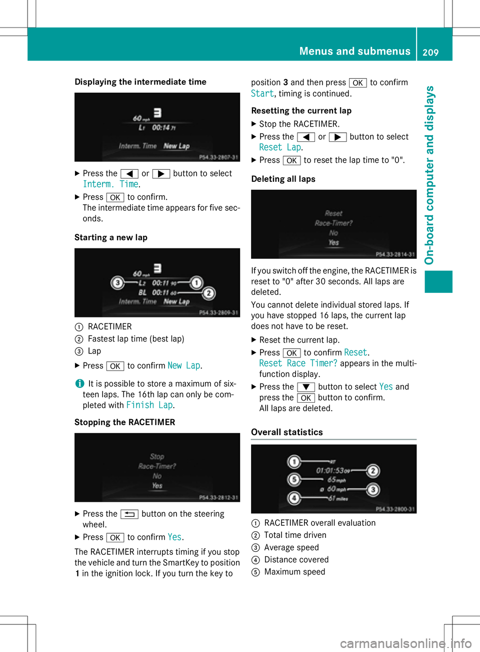 MERCEDES-BENZ SLK-CLASS ROADSTER 2016  Owners Manual Displaying theintermediat etime
XPress th e= or; buttonto select
Interm .Tim e
.
XPress ato confirm .
The intermediat etime appears fo rfiv esec -
onds.
Starting anew lap
:RACETIMER
;Fastest lap time 