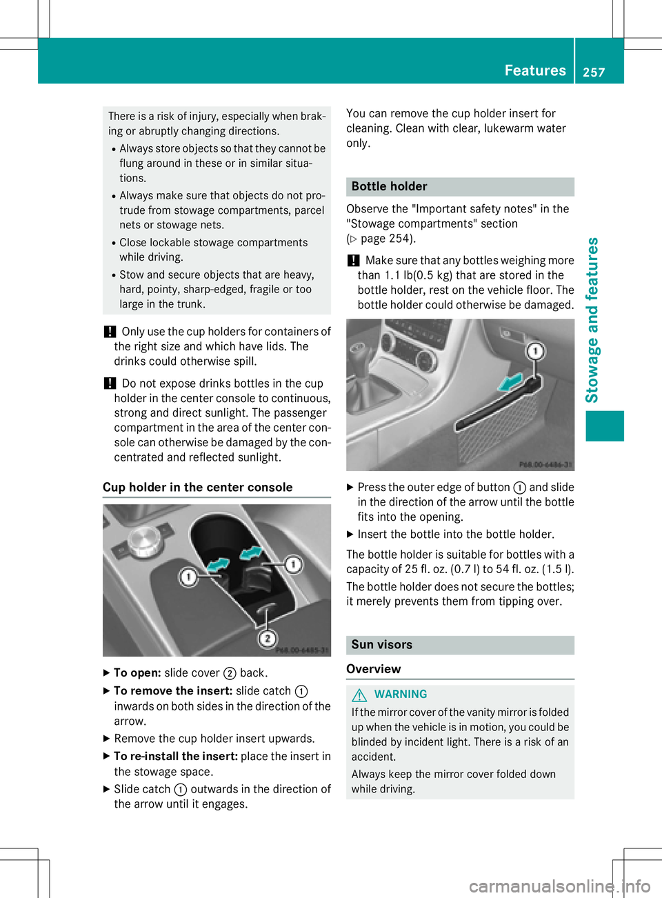 MERCEDES-BENZ SLK-CLASS ROADSTER 2016  Owners Manual There is a risk of injury, especially when brak-ing or abruptly changing directions.
RAlways store objects so that they cannot be
flung around in these or in similar situa-
tions.
RAlways make sure th