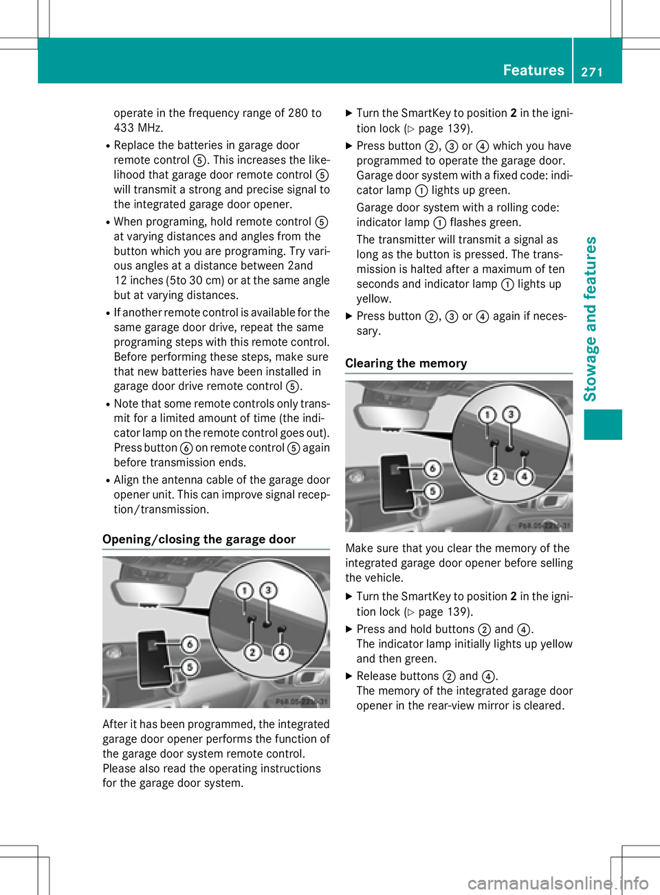 MERCEDES-BENZ SLK-CLASS ROADSTER 2016  Owners Manual operate in the frequency range of 280 to
433 MHz.
RReplace the batteries in garage door
remote controlA. This increases the like-
lihood that garage door remote control A
will transmit a strong and pr