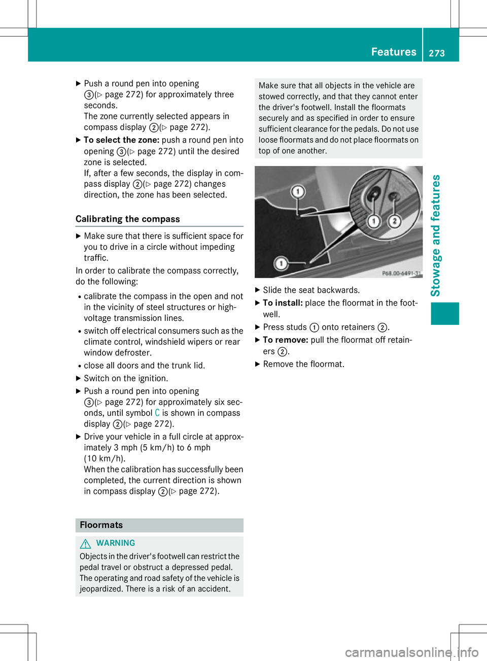 MERCEDES-BENZ SLK-CLASS ROADSTER 2016  Owners Manual XPush a round pen into opening
=(
Ypage 272) for approximately three
seconds.
The zone currently selected appears in
compass display ;(
Ypage 272).
XTo select the zone: push a round pen into
opening =