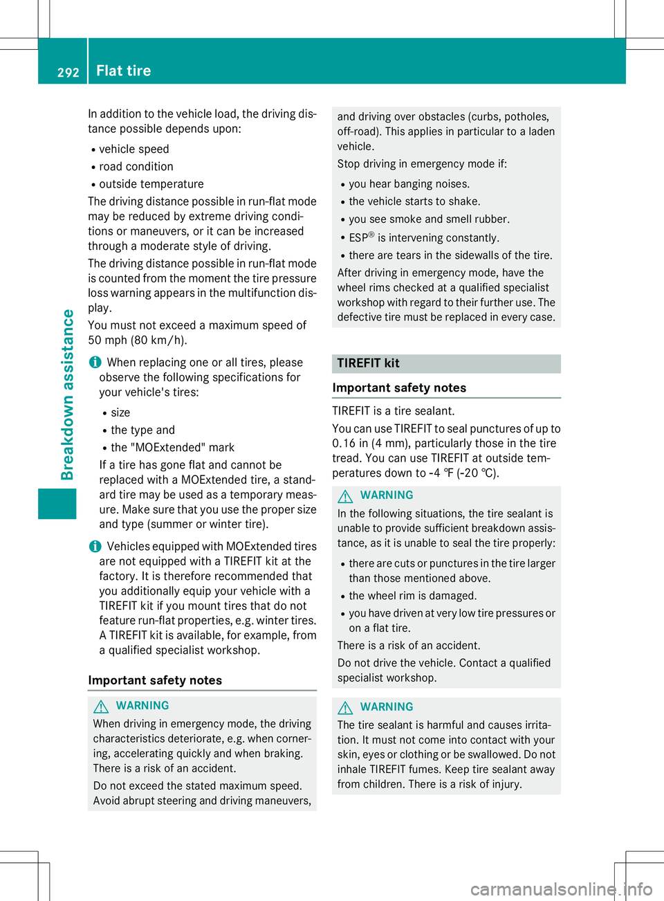 MERCEDES-BENZ SLK-CLASS ROADSTER 2016 Owners Manual In addition to the vehicle load, the driving dis-
tance possible depends upon:
Rvehicle speed
Rroad condition
Routside temperature
The driving distance possible in run-flat mode
may be reduced by extr MERCEDES-BENZ SLK-CLASS ROADSTER 2016 Owners Manual In addition to the vehicle load, the driving dis-
tance possible depends upon:
Rvehicle speed
Rroad condition
Routside temperature
The driving distance possible in run-flat mode
may be reduced by extr
