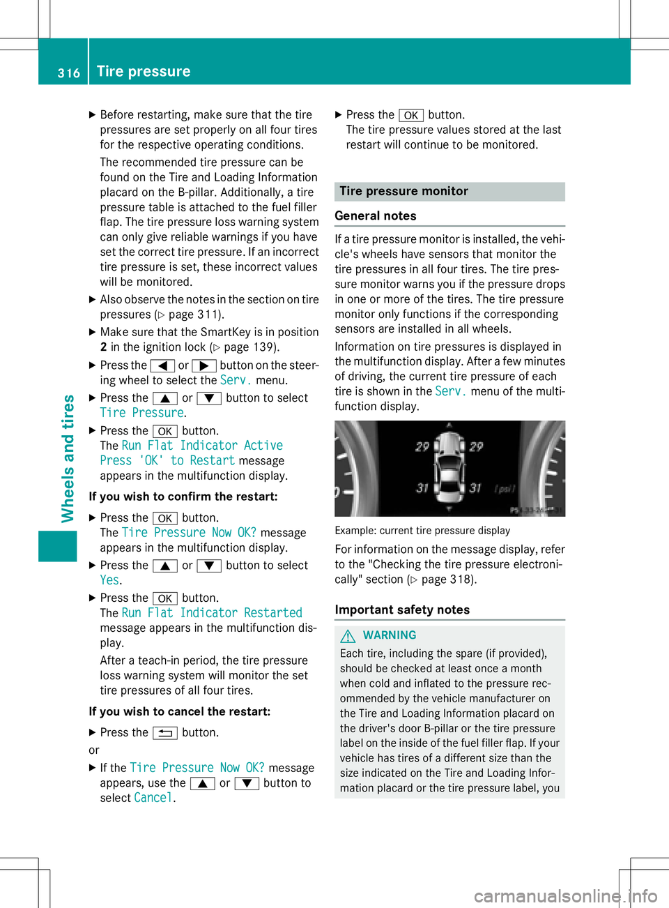 MERCEDES-BENZ SLK-CLASS ROADSTER 2016 Owners Manual XBefore restarting, make sure that the tire
pressures are set properly on all four tires
for the respective operating conditions.
The recommended tire pressure can be
found on the Tire and Loading Inf MERCEDES-BENZ SLK-CLASS ROADSTER 2016 Owners Manual XBefore restarting, make sure that the tire
pressures are set properly on all four tires
for the respective operating conditions.
The recommended tire pressure can be
found on the Tire and Loading Inf