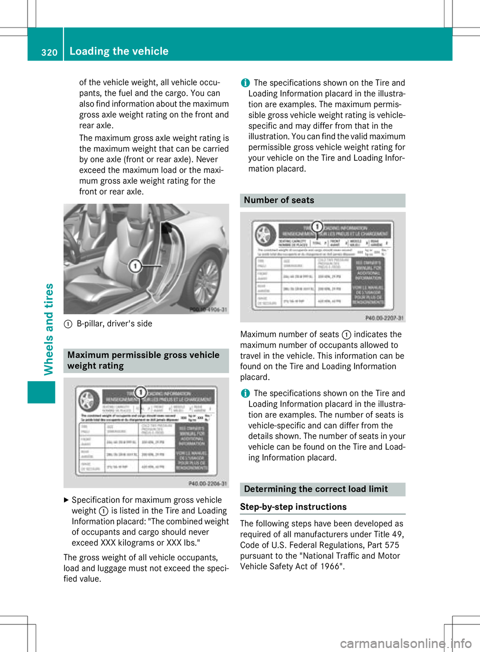 MERCEDES-BENZ SLK-CLASS ROADSTER 2016 Owners Manual of the vehicle weight, all vehicle occu-
pants, the fuel and the cargo. You can
also find information about the maximum
gross axle weight rating on the front and
rear axle.
The maximum gross axle weig MERCEDES-BENZ SLK-CLASS ROADSTER 2016 Owners Manual of the vehicle weight, all vehicle occu-
pants, the fuel and the cargo. You can
also find information about the maximum
gross axle weight rating on the front and
rear axle.
The maximum gross axle weig