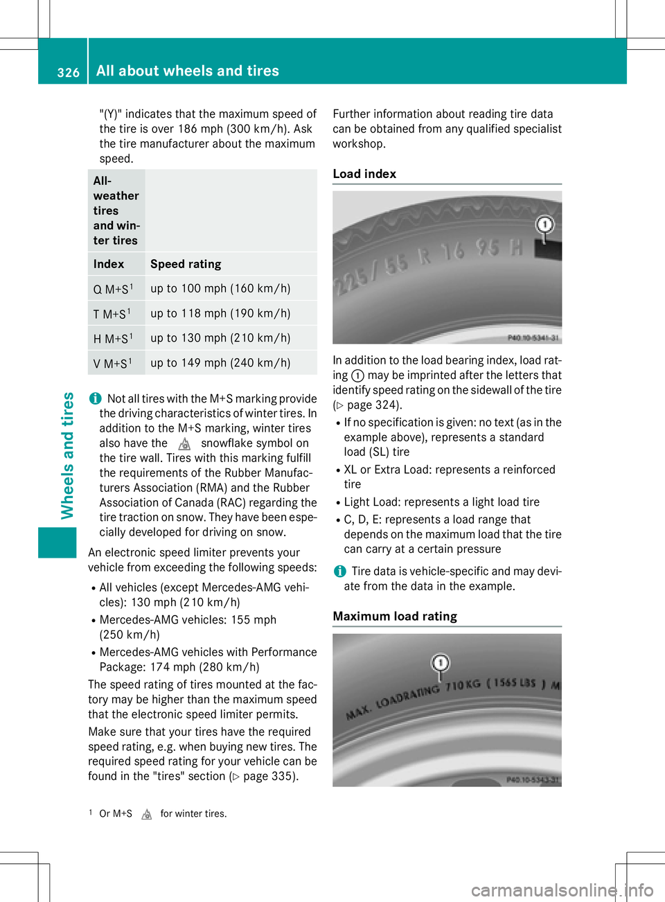 MERCEDES-BENZ SLK-CLASS ROADSTER 2016 Owners Manual "(Y)" indicates that the maximum speed of
the tireisover 186 mph (300 km/h). Ask
the tire manufacturer about the maximum
speed.
All-
weather
tires
and win-
ter tires
IndexSpeed rating
Q M+S1up MERCEDES-BENZ SLK-CLASS ROADSTER 2016 Owners Manual "(Y)" indicates that the maximum speed of
the tireisover 186 mph (300 km/h). Ask
the tire manufacturer about the maximum
speed.
All-
weather
tires
and win-
ter tires
IndexSpeed rating
Q M+S1up