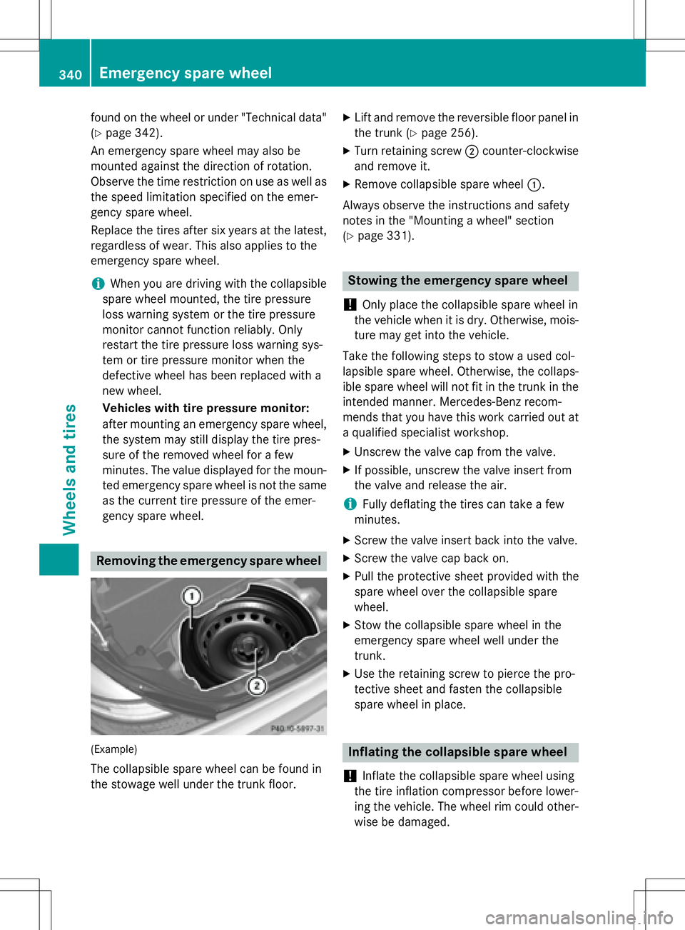 MERCEDES-BENZ SLK-CLASS ROADSTER 2016  Owners Manual found on the wheel or under "Technical data"
(
Ypage 342).
An emergency spare wheel may also be
mounted against the direction of rotation.
Observe the time restriction on use as well as
the sp