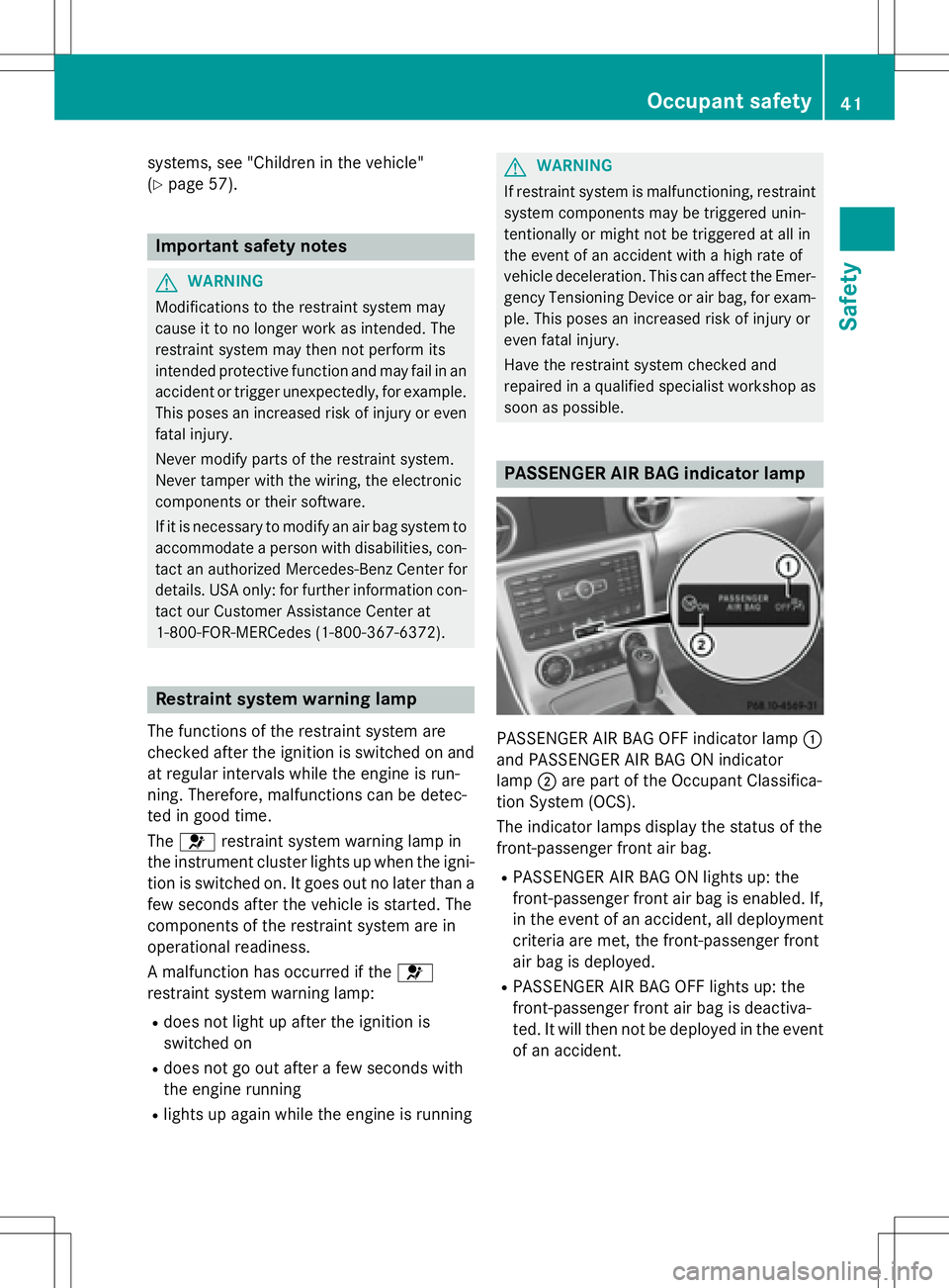 MERCEDES-BENZ SLK-CLASS ROADSTER 2016 Service Manual systems, see "Children in the vehicle"
(
Ypage 57).
Important safety notes
GWARNING
Modifications to the restraint system may
cause it to no longer work as intended. The
restraint system may t MERCEDES-BENZ SLK-CLASS ROADSTER 2016 Service Manual systems, see "Children in the vehicle"
(
Ypage 57).
Important safety notes
GWARNING
Modifications to the restraint system may
cause it to no longer work as intended. The
restraint system may t