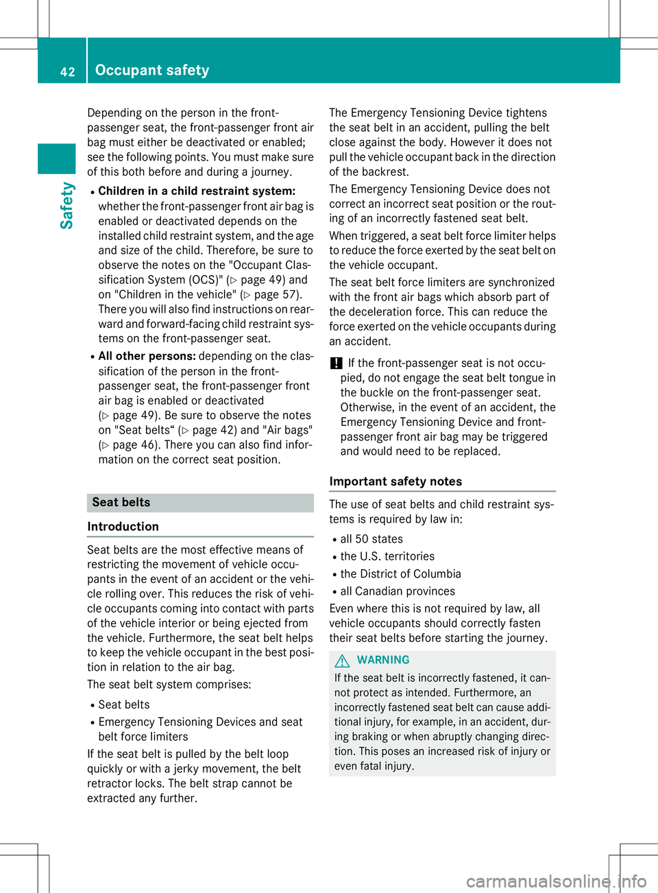 MERCEDES-BENZ SLK-CLASS ROADSTER 2016 Service Manual Depending on the person in the front-
passenger seat, the front-passenger front air
bag must either be deactivated or enabled;
see the following points. You must make sure
of this both before and duri MERCEDES-BENZ SLK-CLASS ROADSTER 2016 Service Manual Depending on the person in the front-
passenger seat, the front-passenger front air
bag must either be deactivated or enabled;
see the following points. You must make sure
of this both before and duri