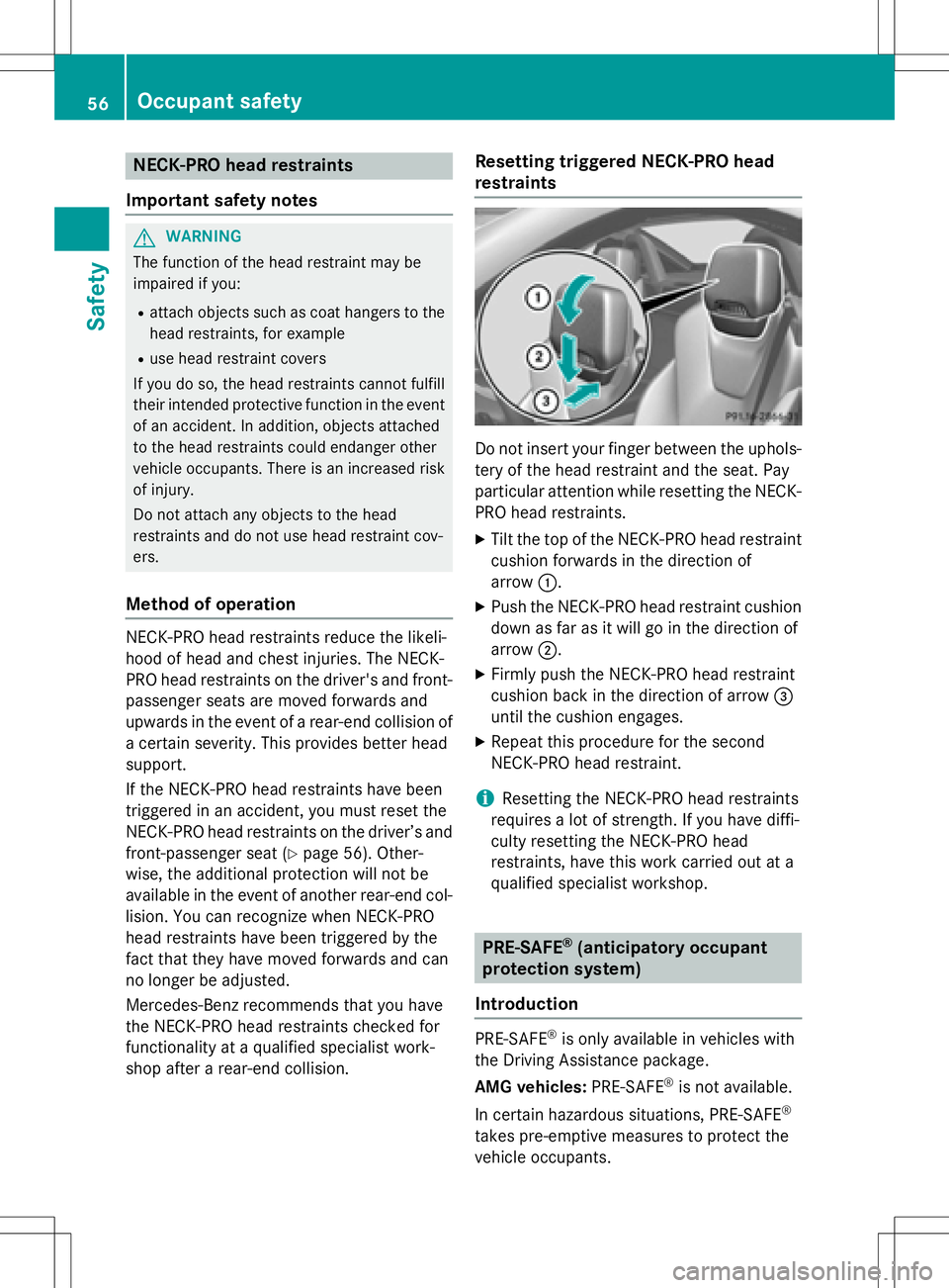 MERCEDES-BENZ SLK-CLASS ROADSTER 2016 Workshop Manual NECK-PRO head restraints
Important safety notes
GWARNING
The function of the head restraint may be
impaired if you:
Rattach objects such as coat hangers to the
head restraints, for example
Ruse head r
