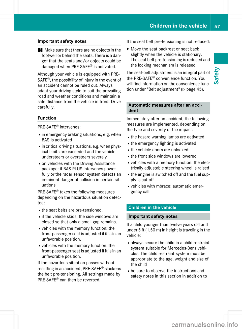 MERCEDES-BENZ SLK-CLASS ROADSTER 2016 Workshop Manual Important safety notes
!Make sure that there are no objectsinthe
footwe llor behind the seats. There is a dan-
ger that the seats and /or objects could be
damaged when PRE-SAFE
®is activated.
Althoug