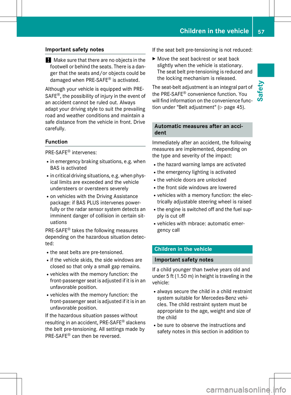 MERCEDES-BENZ SLK-CLASS ROADSTER 2016  Owners Manual Important safety notes
!Make sure that there are no objectsinthe
footwe llor behind the seats. There is a dan-
ger that the seats and /or objects could be
damaged when PRE-SAFE
®is activated.
Althoug