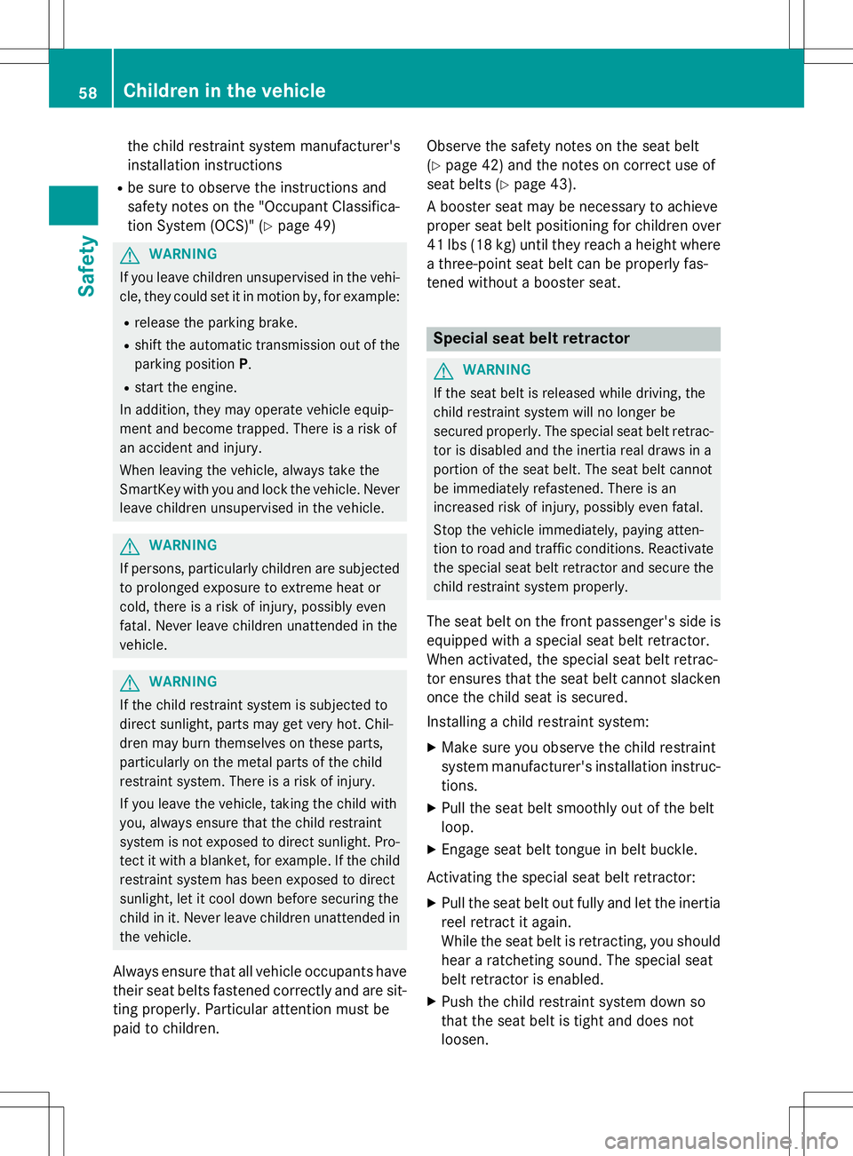 MERCEDES-BENZ SLK-CLASS ROADSTER 2016  Owners Manual the child restraint system manufacturer's
installation instructions
Rbe sure to observe the instructions and
safety notes on the "Occupant Classifica-
tion System (OCS)" (
Ypage 49)
GWARNI