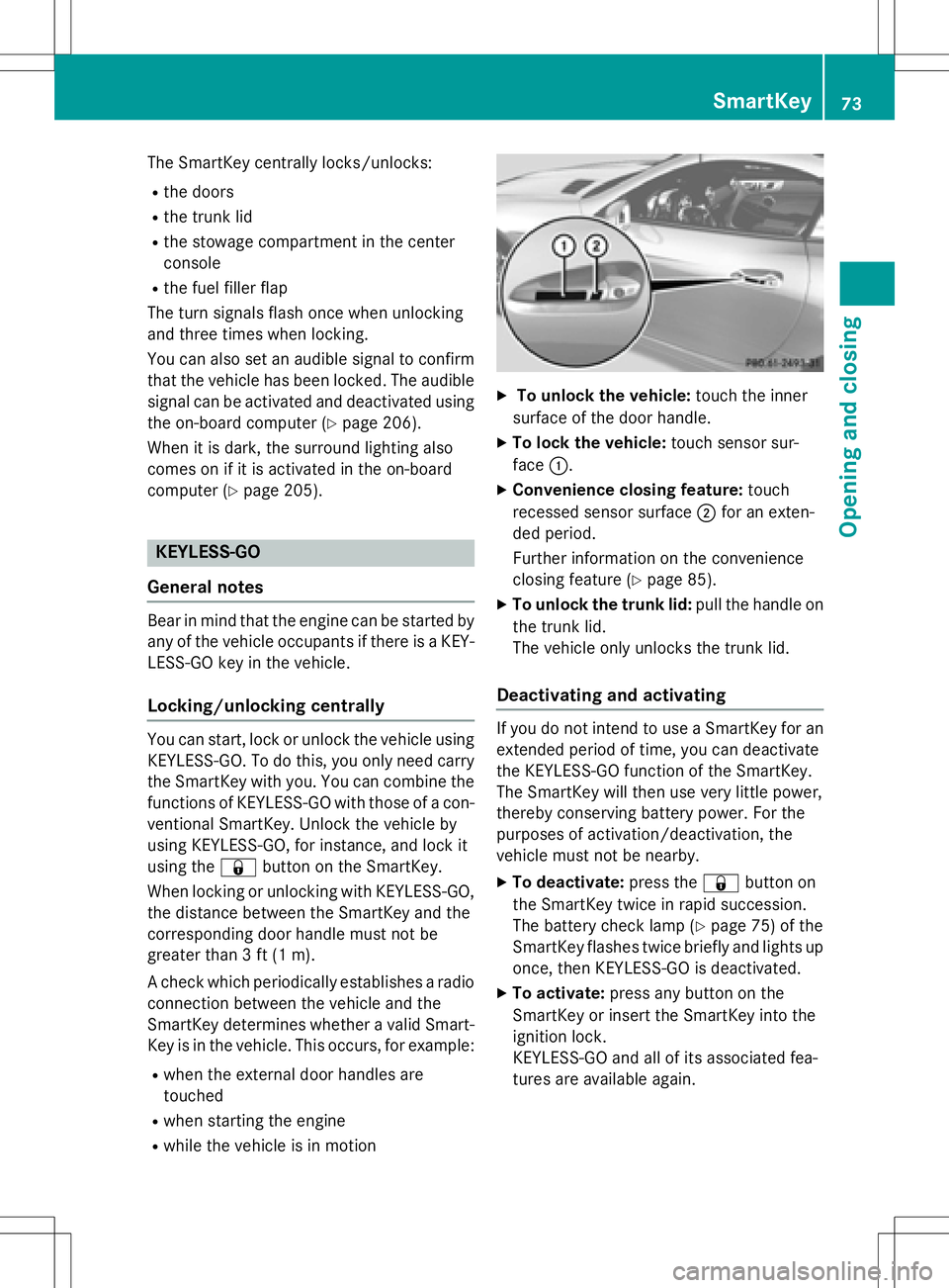 MERCEDES-BENZ SLK-CLASS ROADSTER 2016 Manual PDF The SmartKey centrally locks/unlocks:
Rthe doors
Rthe trunk lid
Rthe stowage compartment in the center
console
Rthe fuel filler flap
The turn signals flash once when unlocking
and three times when loc