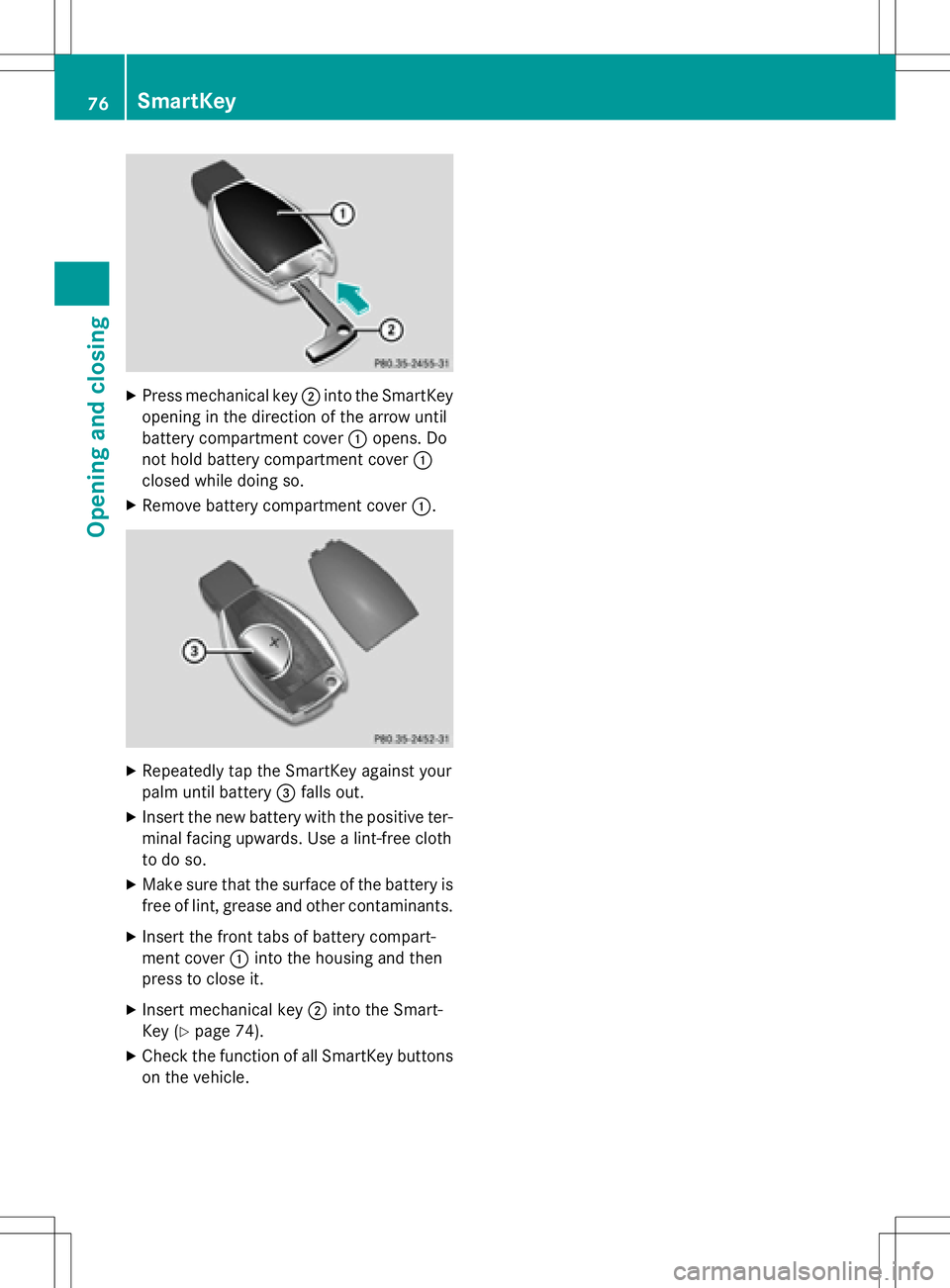 MERCEDES-BENZ SLK-CLASS ROADSTER 2016  Owners Manual XPress mechanical key;into the SmartKey
opening in the direction of the arrow until
battery compartment cover :opens. Do
not hold battery compartment cover :
closed while doing so.
XRemove battery com