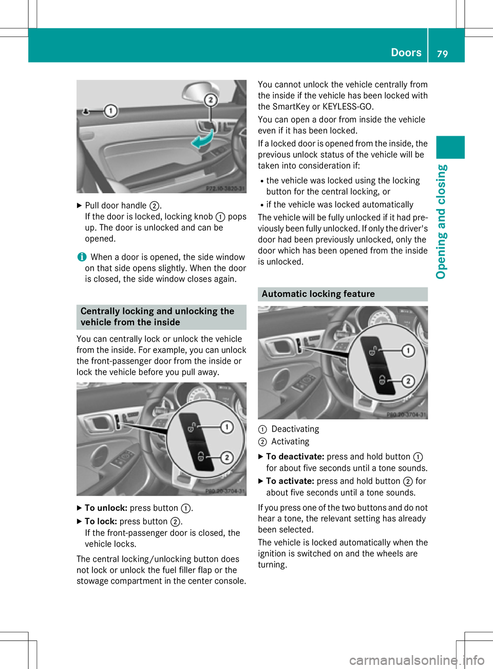 MERCEDES-BENZ SLK-CLASS ROADSTER 2016  Owners Manual XPull door handle;.
If the door is locked, locking knob :pops
up. The door is unlocked and can be
opened.
iWhen a door is opened, the side window
on that side opens slightly. When the door
is closed, 