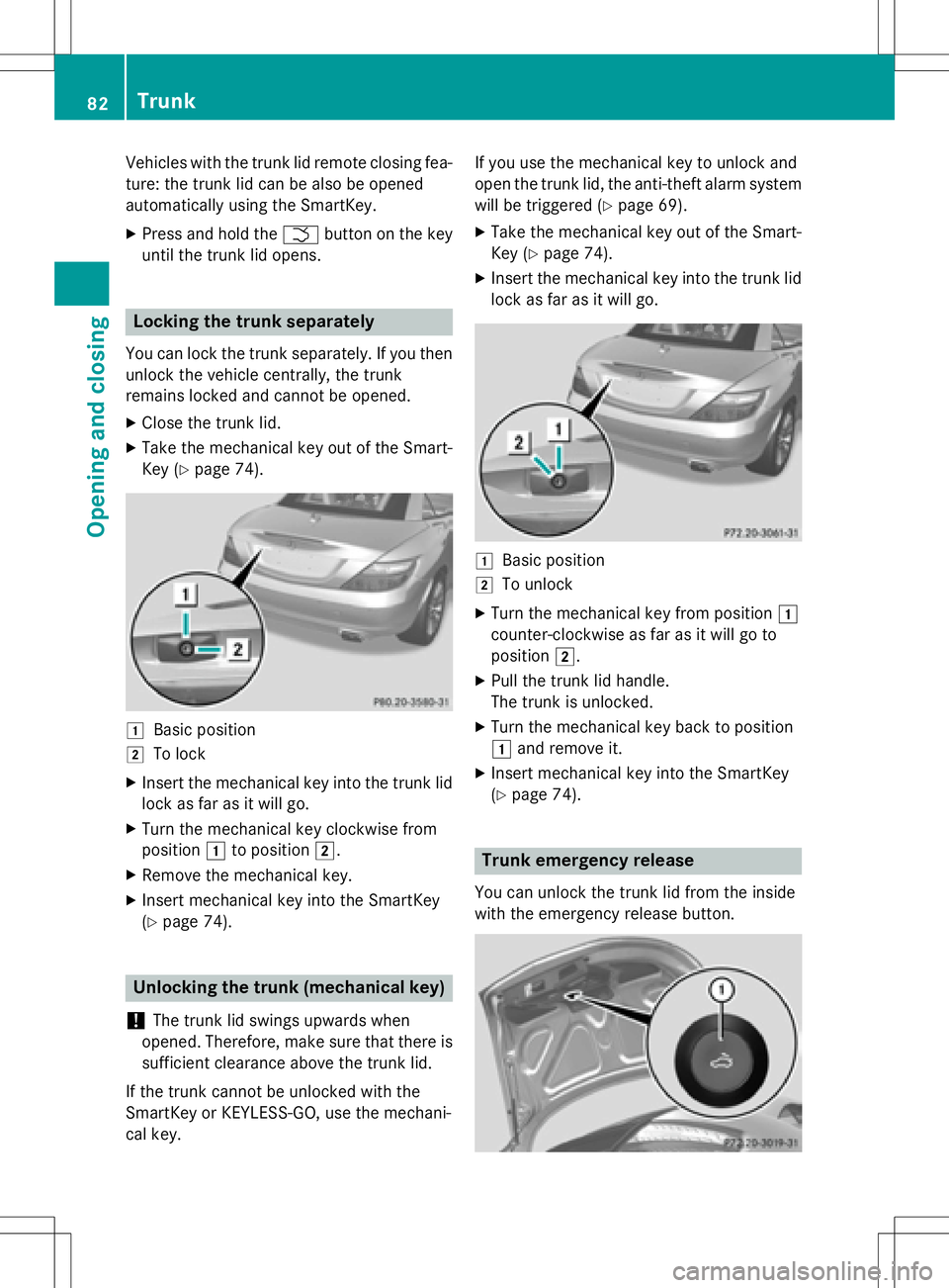 MERCEDES-BENZ SLK-CLASS ROADSTER 2016 Manual Online Vehicles with the trunk lid remote closing fea-
ture: the trunk lid can be also be opened
automatically using the SmartKey.
XPress and hold theFbutton on the key
until the trunk lid opens.
Locking the MERCEDES-BENZ SLK-CLASS ROADSTER 2016 Manual Online Vehicles with the trunk lid remote closing fea-
ture: the trunk lid can be also be opened
automatically using the SmartKey.
XPress and hold theFbutton on the key
until the trunk lid opens.
Locking the