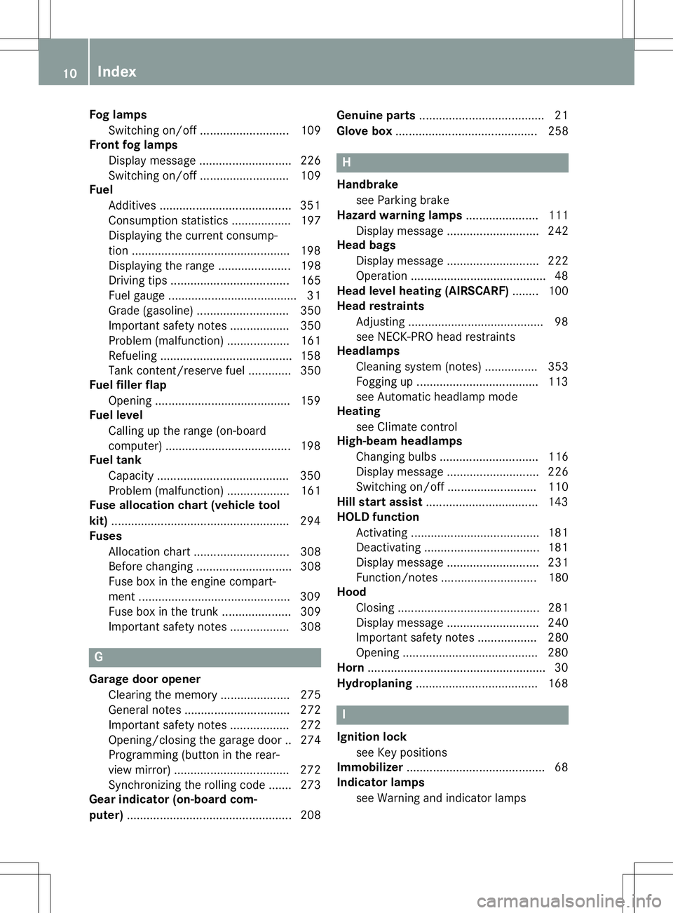 MERCEDES-BENZ SLK-CLASS ROADSTER 2015 User Guide Fog lampsSwitching on/off .......................... .109
Front fog lamps
Display message ............................ 226 
Switching on/off ........................... 109
Fuel
Additives ............