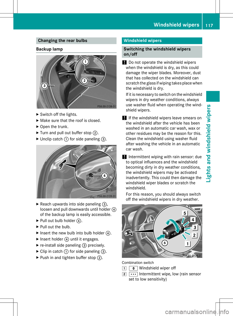 MERCEDES-BENZ SLK-CLASS ROADSTER 2015  Owners Manual Changing the rear bulbs
Backup lamp
X Switch off the lights.
X Make sure that the roof is closed.
X Open the trunk.
X Turn and pull out buffer stop ;.
X Unclip catch :for side paneling =.
X
Reach upwa