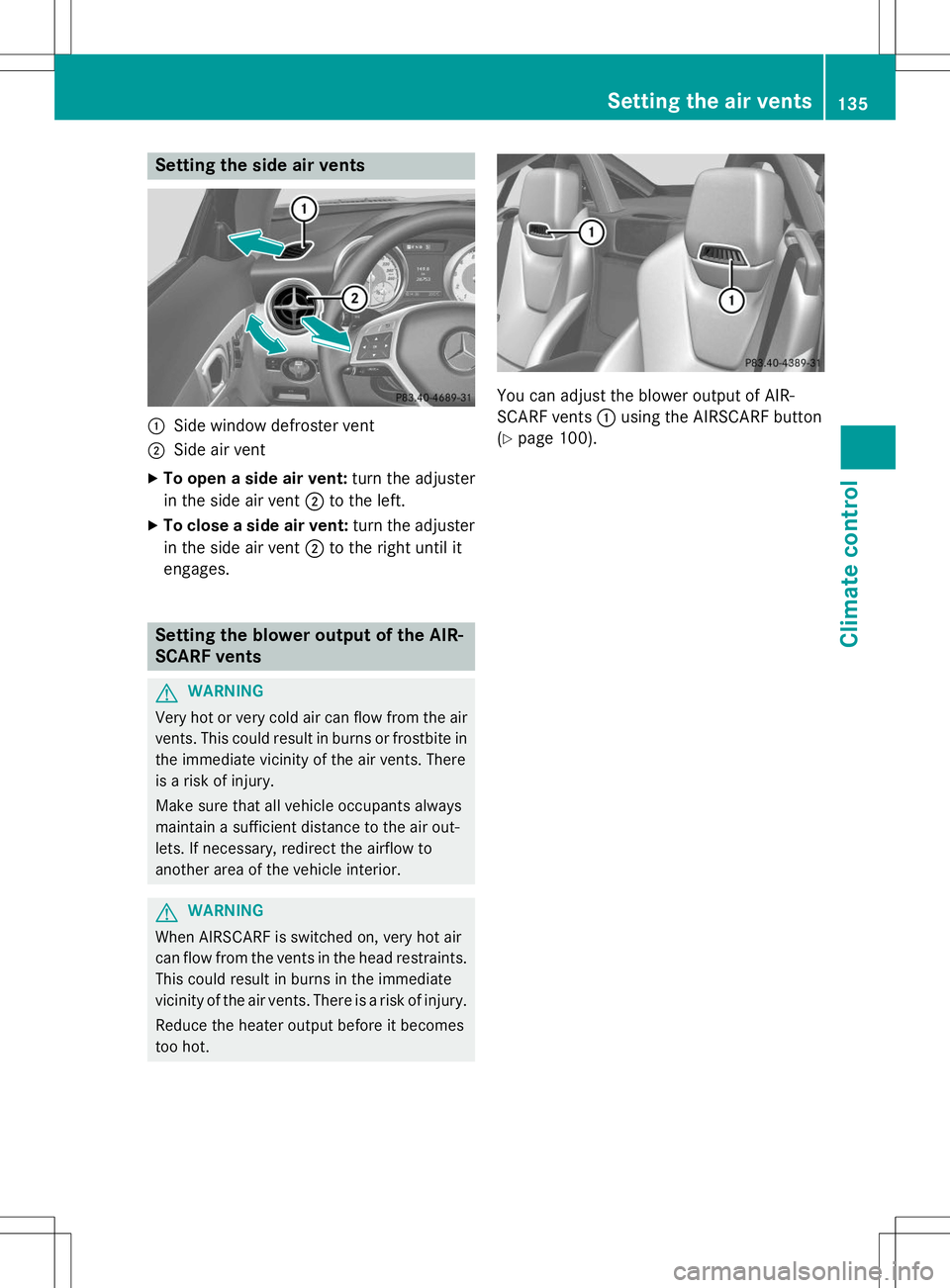 MERCEDES-BENZ SLK-CLASS ROADSTER 2015  Owners Manual Setting the side air vents
:Side window defroster vent
;Side air vent
X To open a side air vent: turn the adjuster
in the side air vent ;to the left.
X To close a side air vent: turn the adjuster
in t