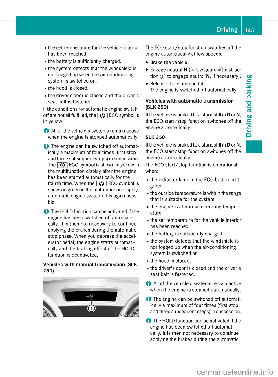 MERCEDES-BENZ SLK-CLASS ROADSTER 2015 Owners Manual Rthe set temperature for the vehicle interior
has been reached.
R the battery is sufficiently charged.
R the system detects that the windshield is
not fogged up when the air-conditioning
system is sw MERCEDES-BENZ SLK-CLASS ROADSTER 2015 Owners Manual Rthe set temperature for the vehicle interior
has been reached.
R the battery is sufficiently charged.
R the system detects that the windshield is
not fogged up when the air-conditioning
system is sw