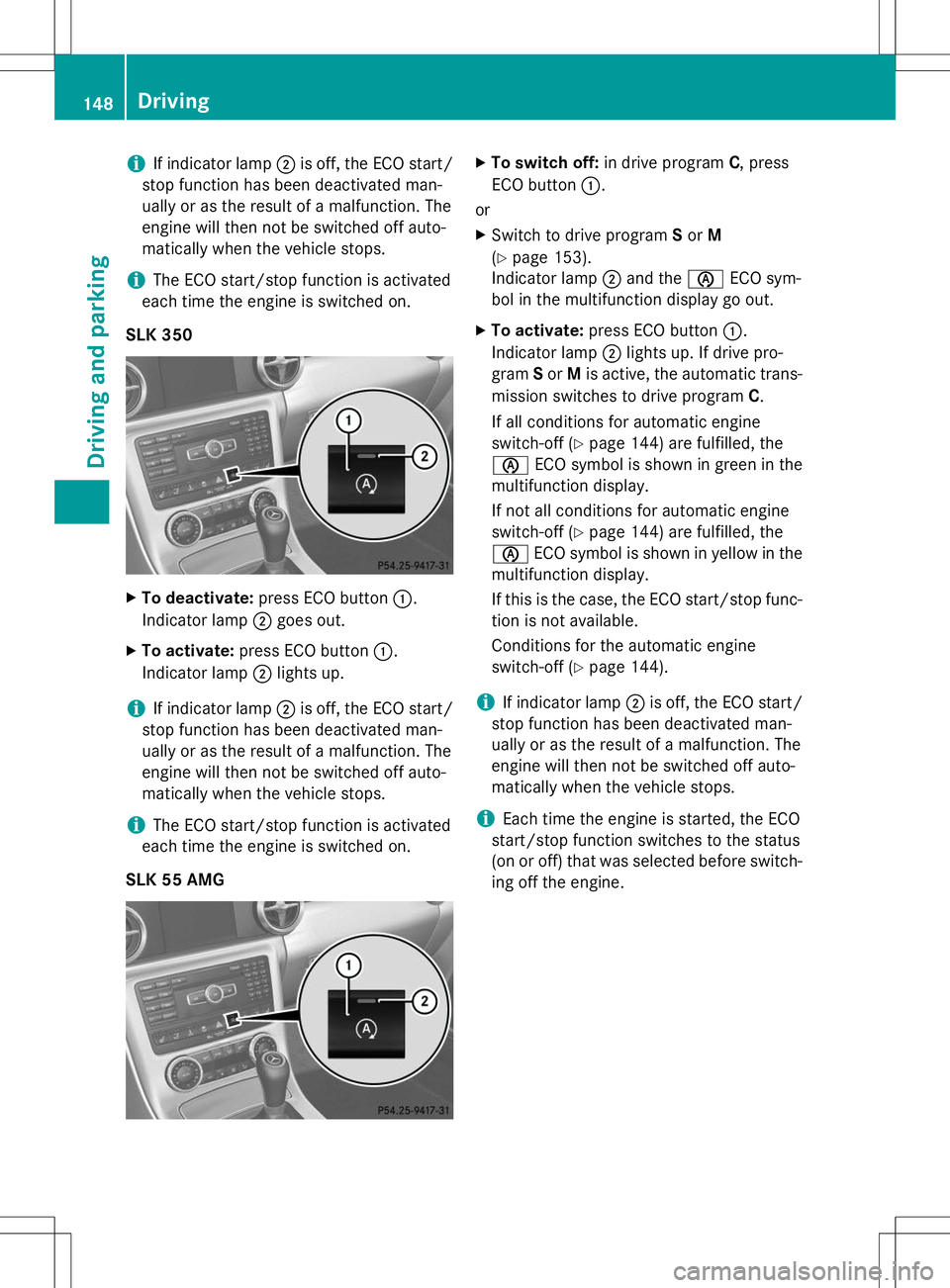 MERCEDES-BENZ SLK-CLASS ROADSTER 2015 Owners Manual iIf indicator lamp;is off, the ECO start/
stop function has been deactivated man-
ually or as the result of a malfunction. The
engine will then not be switched off auto-
matically when the vehicle st MERCEDES-BENZ SLK-CLASS ROADSTER 2015 Owners Manual iIf indicator lamp;is off, the ECO start/
stop function has been deactivated man-
ually or as the result of a malfunction. The
engine will then not be switched off auto-
matically when the vehicle st
