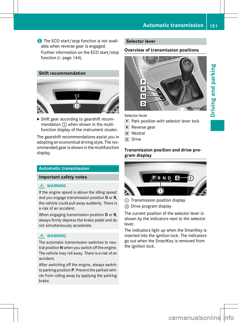 MERCEDES-BENZ SLK-CLASS ROADSTER 2015  Owners Manual iThe ECO start/stop function is not avail-
able when reverse gear is engaged. 
Further information on the ECO start/stop function ( Ypage 144).
Shift recommendation
X
Shift gear according to gearshift