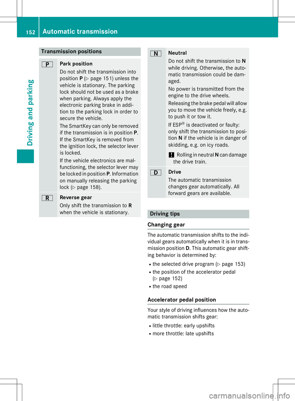 MERCEDES-BENZ SLK-CLASS ROADSTER 2015  Owners Manual Transmission positions
BPark position 
Do not shift the transmission into 
positionP(Y page 151) unless the
vehicle is stationary. The parking
lock should not be used as a brake when parking. Always a