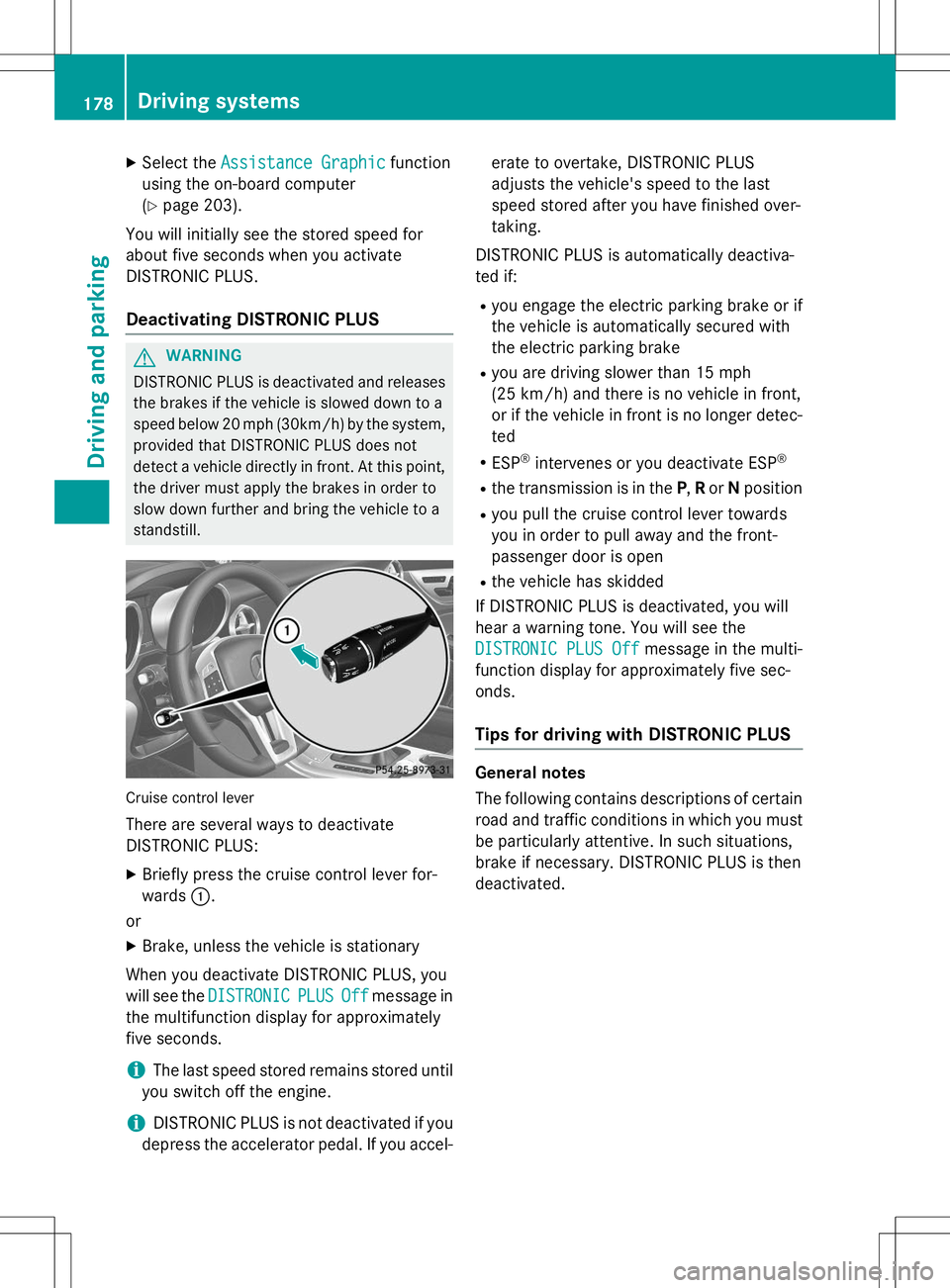 MERCEDES-BENZ SLK-CLASS ROADSTER 2015  Owners Manual XSelect theAssistance Graphicfunction
using the on-board computer ( Y page 203).
You will initially see the stored speed for
about five seconds when you activate
DISTRONIC PLUS.
Deactivating DISTRONIC