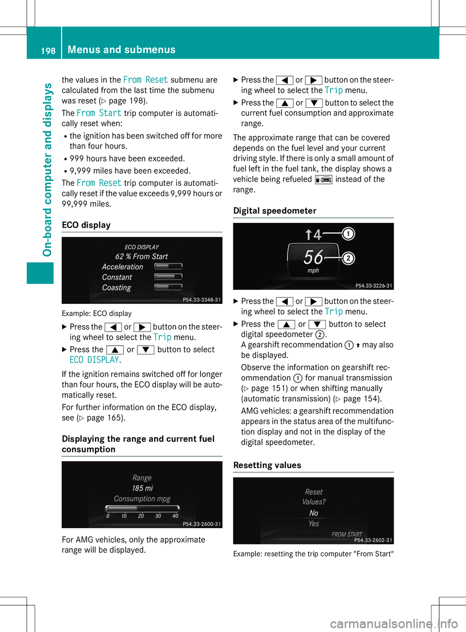 MERCEDES-BENZ SLK-CLASS ROADSTER 2015  Owners Manual the values in theFrom Resetsubmenu are
calculated from the last time the submenu 
was reset ( Ypage 198).
The
From Starttrip computer is automati-
cally reset when:
R the ignition has been switched of