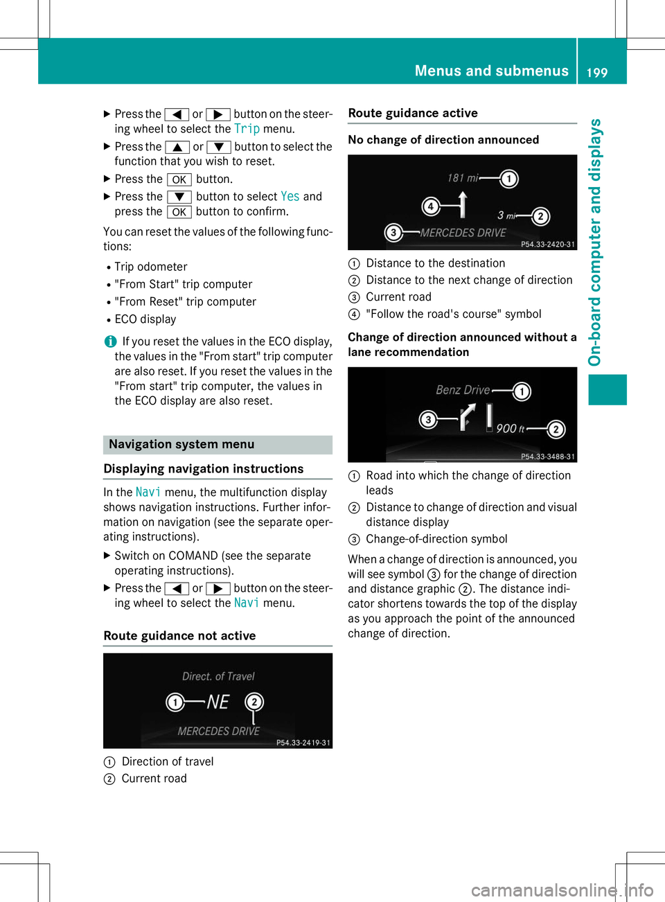 MERCEDES-BENZ SLK-CLASS ROADSTER 2015  Owners Manual XPress the =or; button on the steer-
ing wheel to select the
Tripmenu.
X Press the 9or: button to select the
function that you wish to reset.
X Press the abutton.
X Press the :button to select
Yesand
